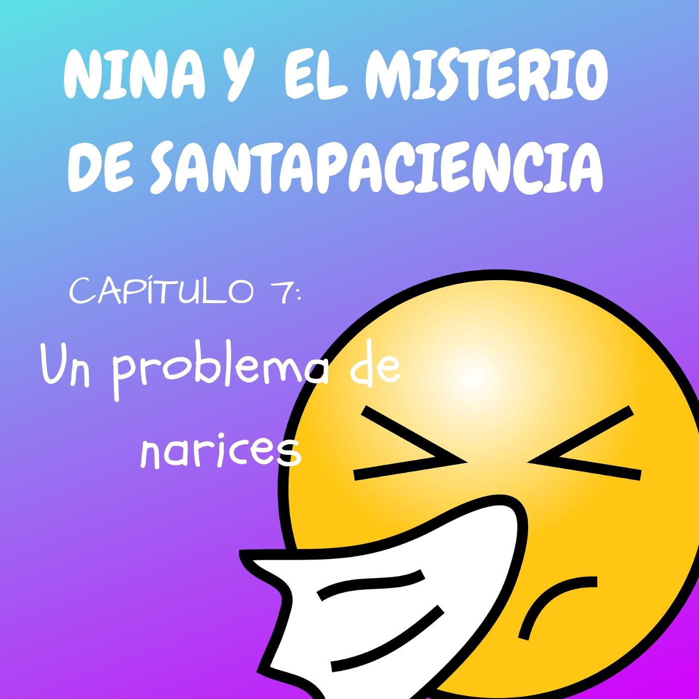 7. Un problema de narices. Nina y el misterio de Santapaciencia