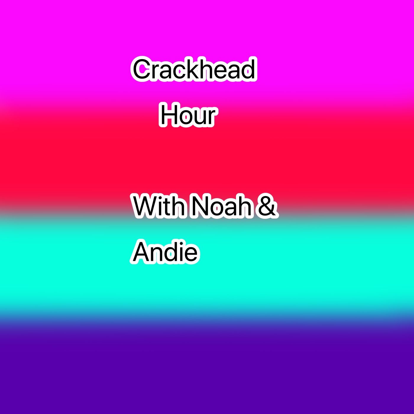 Crackhead Hour With Noah & Andie