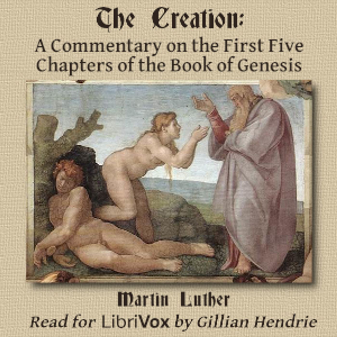 The Creation: A Commentary on the First Five Chapters of the Book of Genesis by Martin Luther