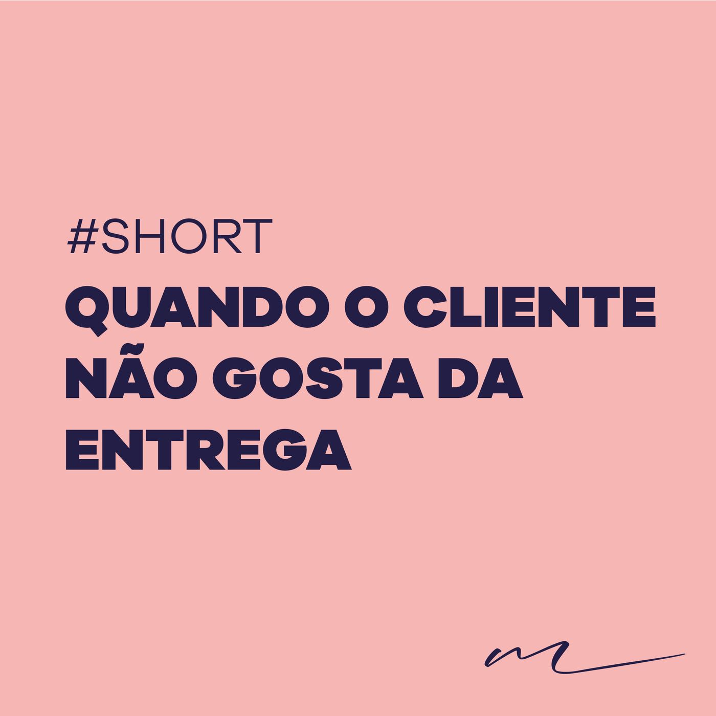 Quando o cliente não gosta da entrega | Bruna