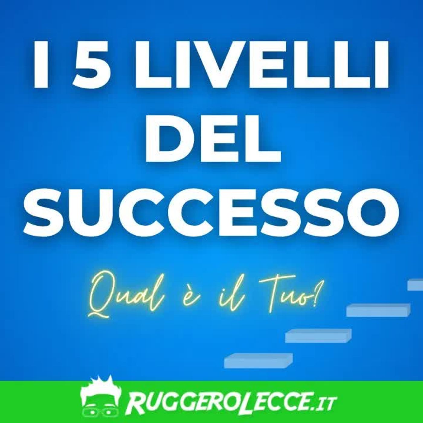 I 5 Livelli del Successo: Qual è il Tuo? Crescita Personale, Spiritualità e Business