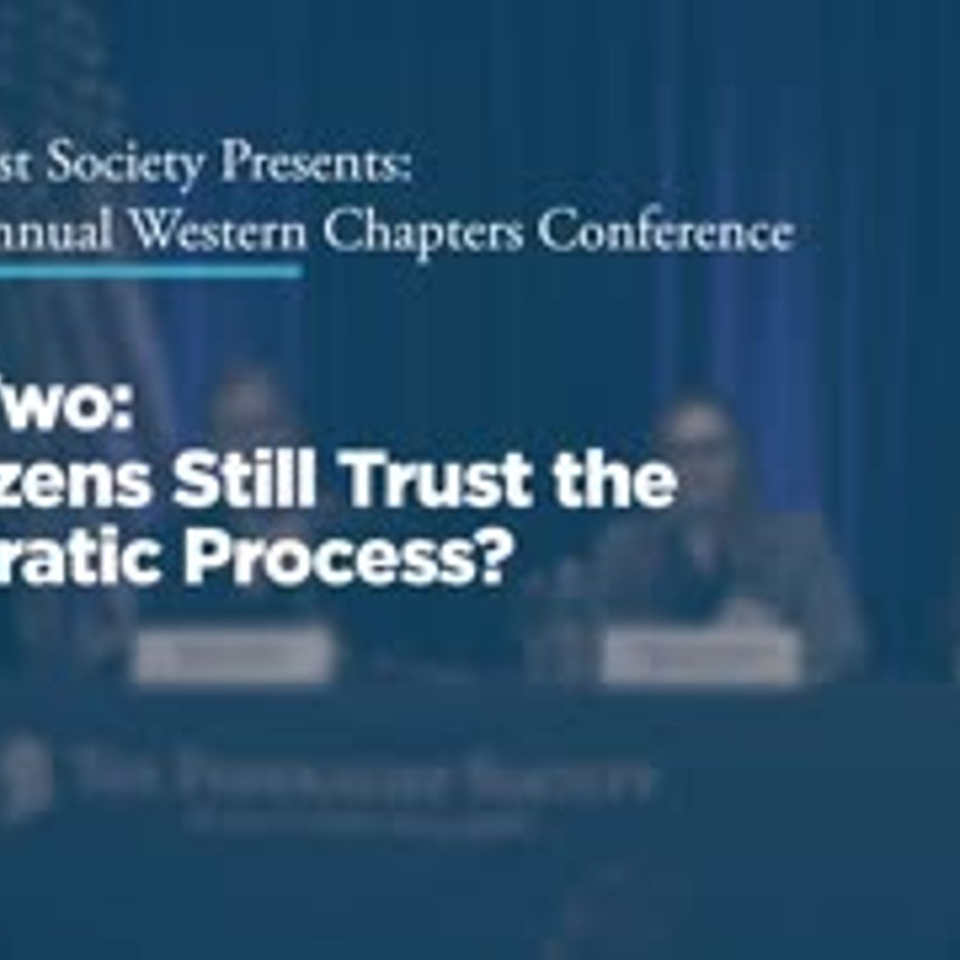 Panel Two: Do Citizens Still Trust the Democratic Process?