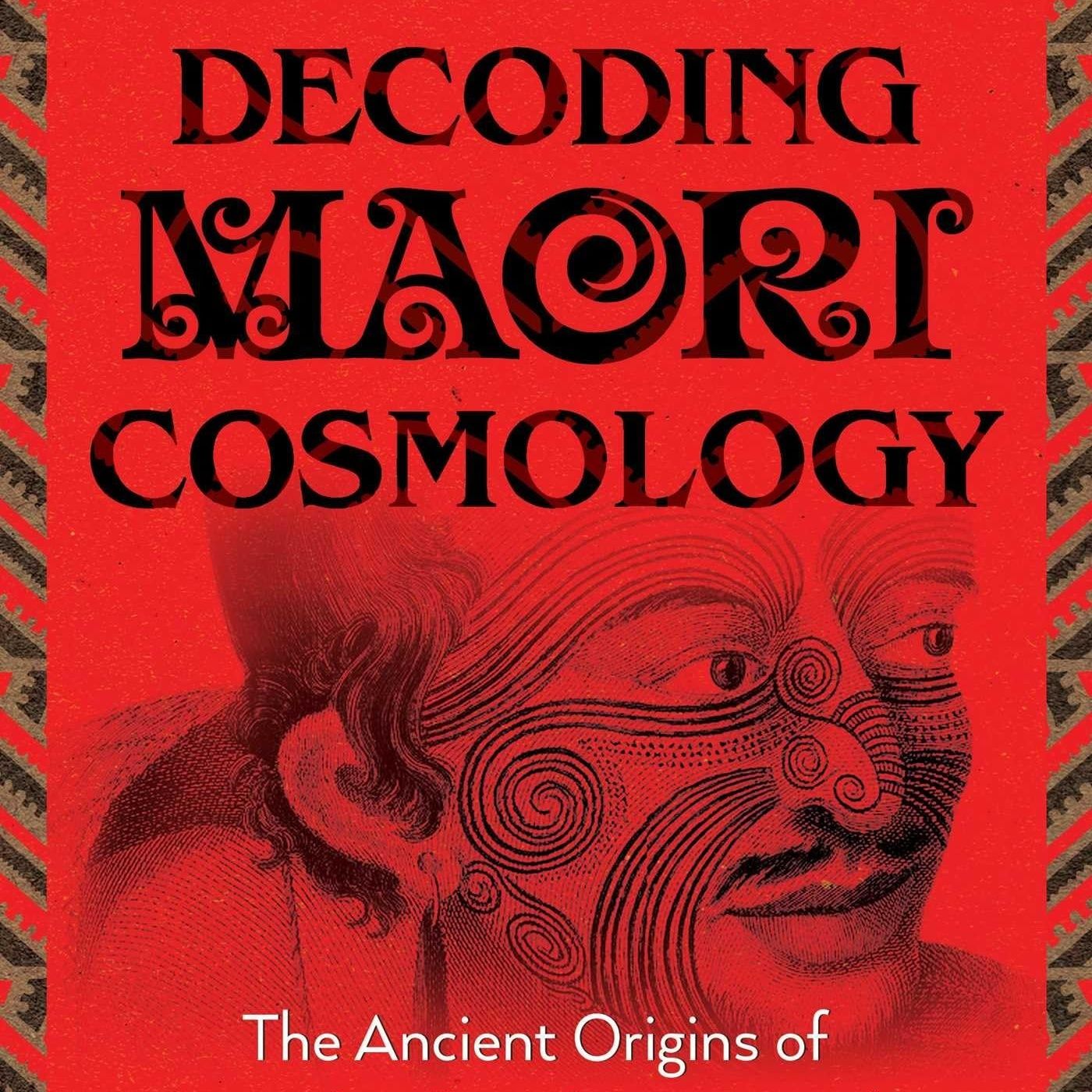 Decoding Maori Cosmology: The Ancient Origins of New Zealand's Indigenous Culture