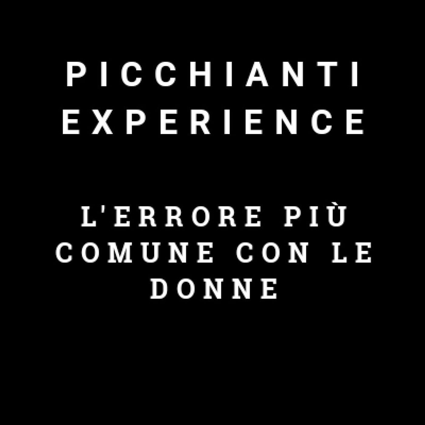Picchianti Experience #11 - L'errore più comune con le donne