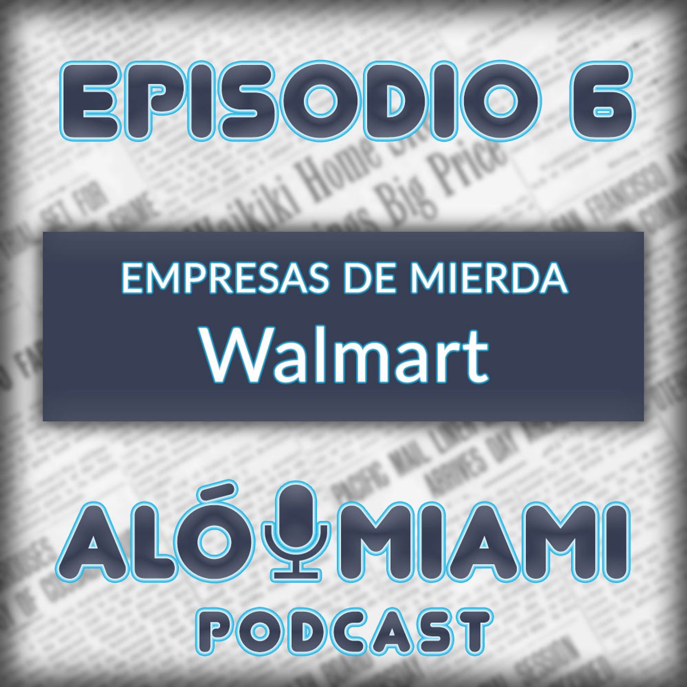 Alo Miami- Ep. 6 - Empresas de mierda: Walmart