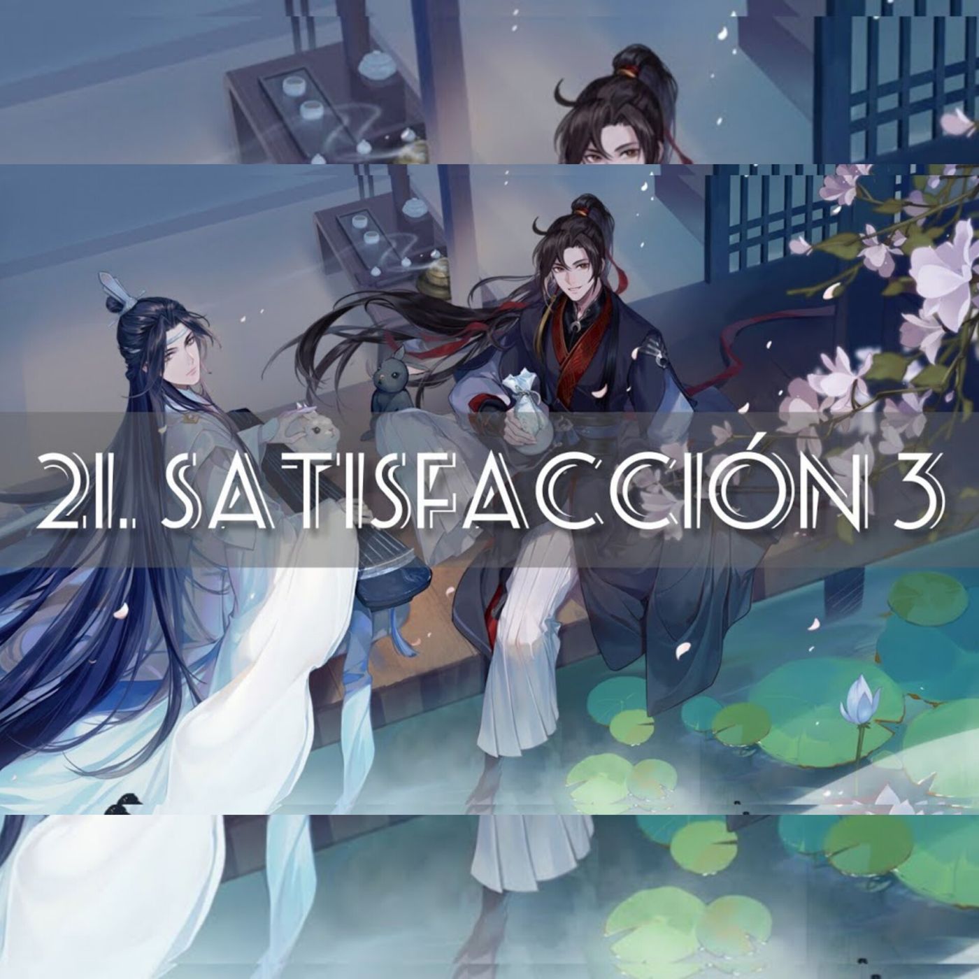 AUDIOLIBRO Mo Dao Zu Shi • El Gran Maestro de la Cultivación Demoníaca - 21. Satisfacción 3