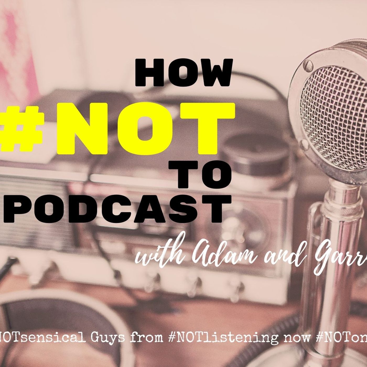 The #NOTlistening Podcast