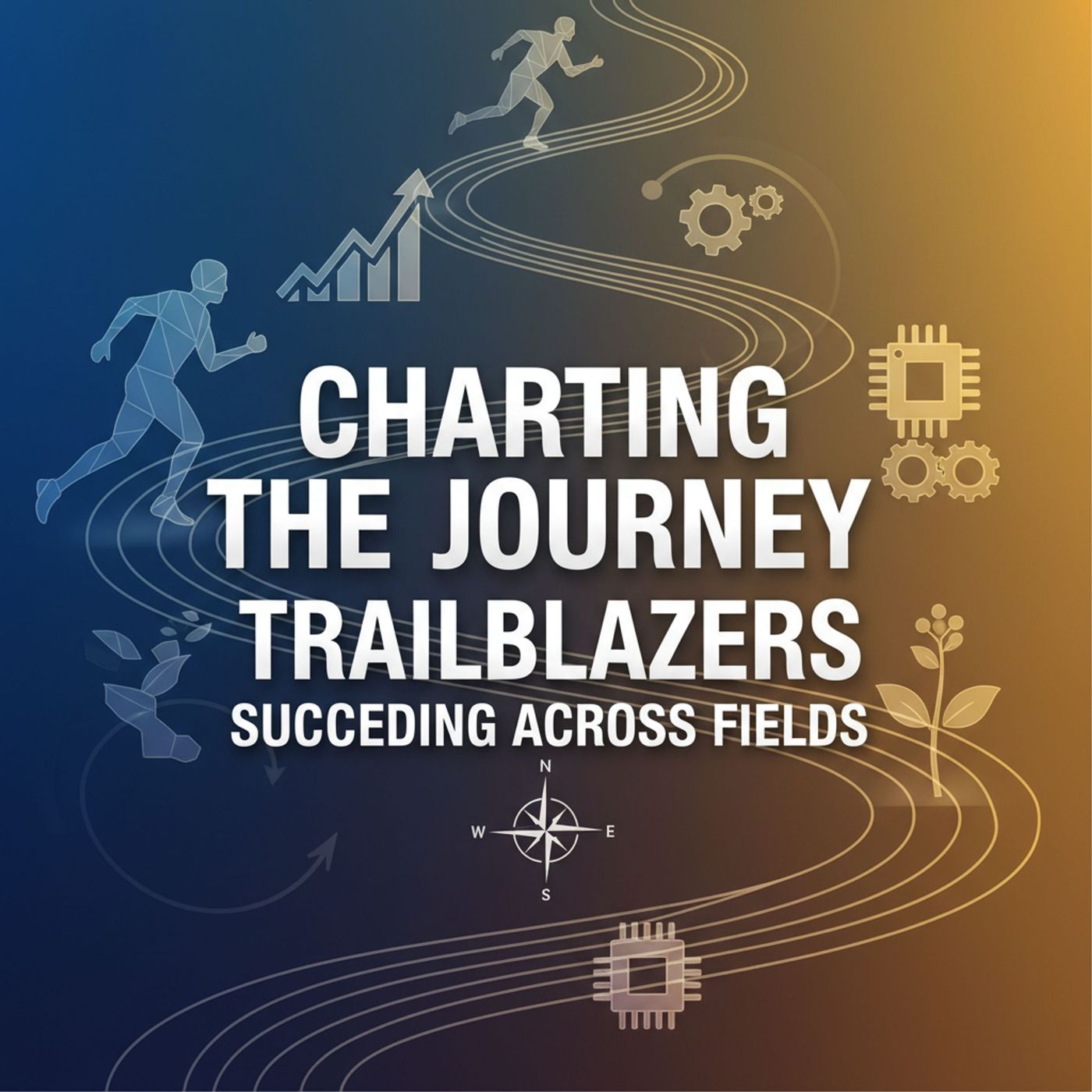 Charting the Journey Trailblazers Succeeding Across Fields