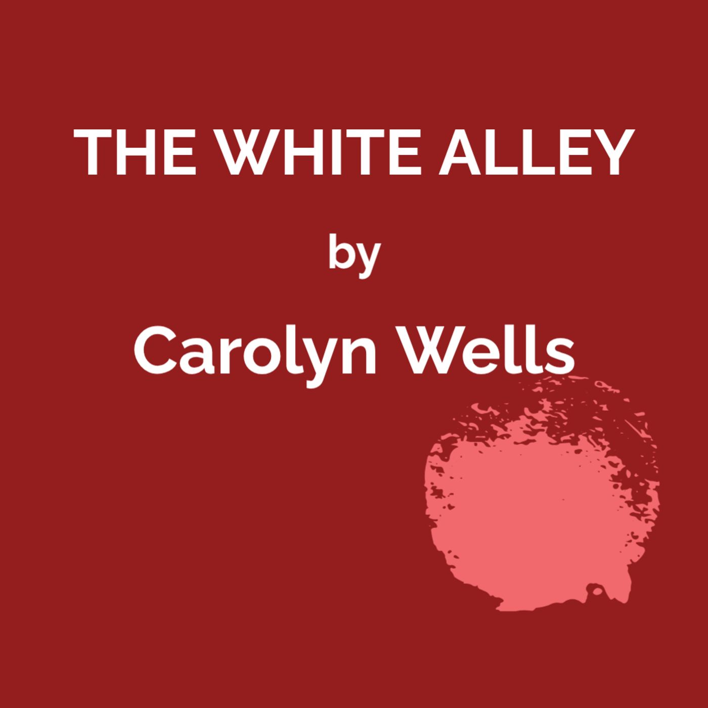The White Alley by Carolyn Wells. podcast artwork