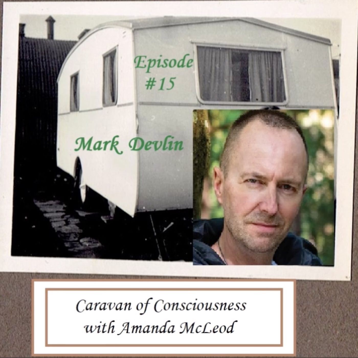 Mark Devlin Guests on Caravan of Consciousness with Amanada McLeod, August 2025