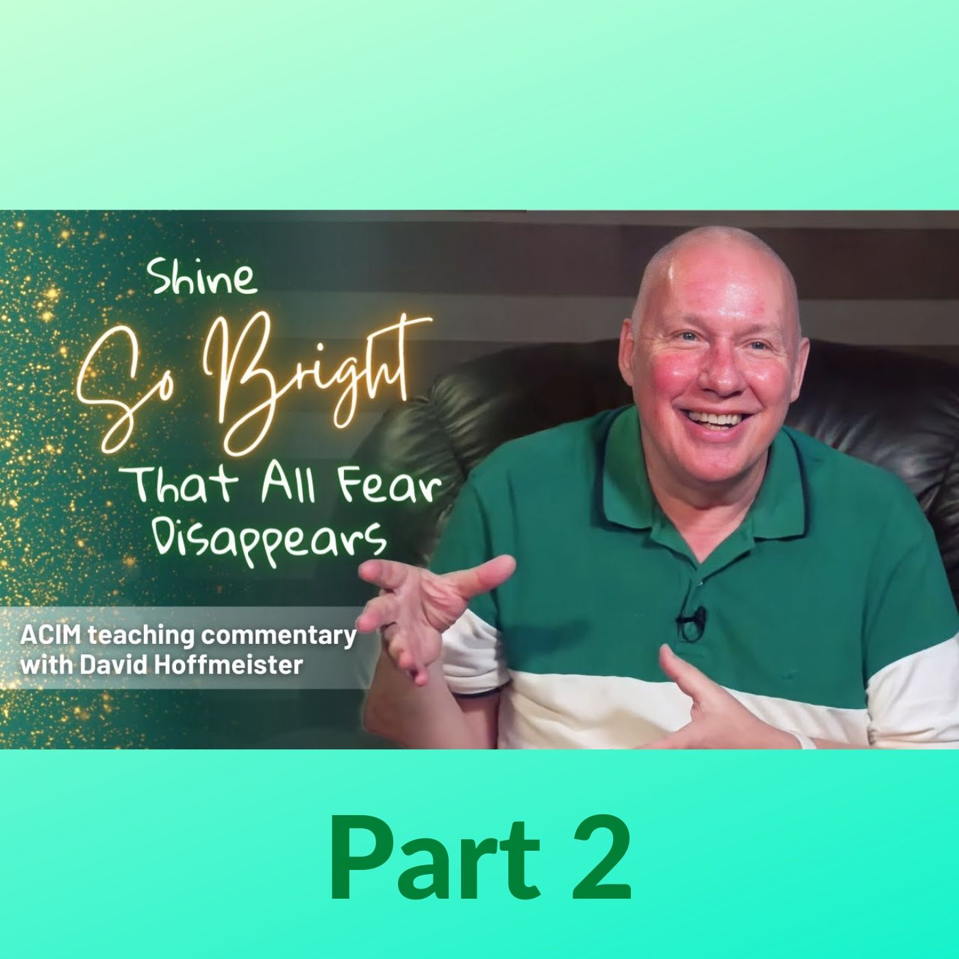 Shine So Bright That All Fear Disappears (Part 2) with David Hoffmeister - An All-Day Movie Workshop episode artwork