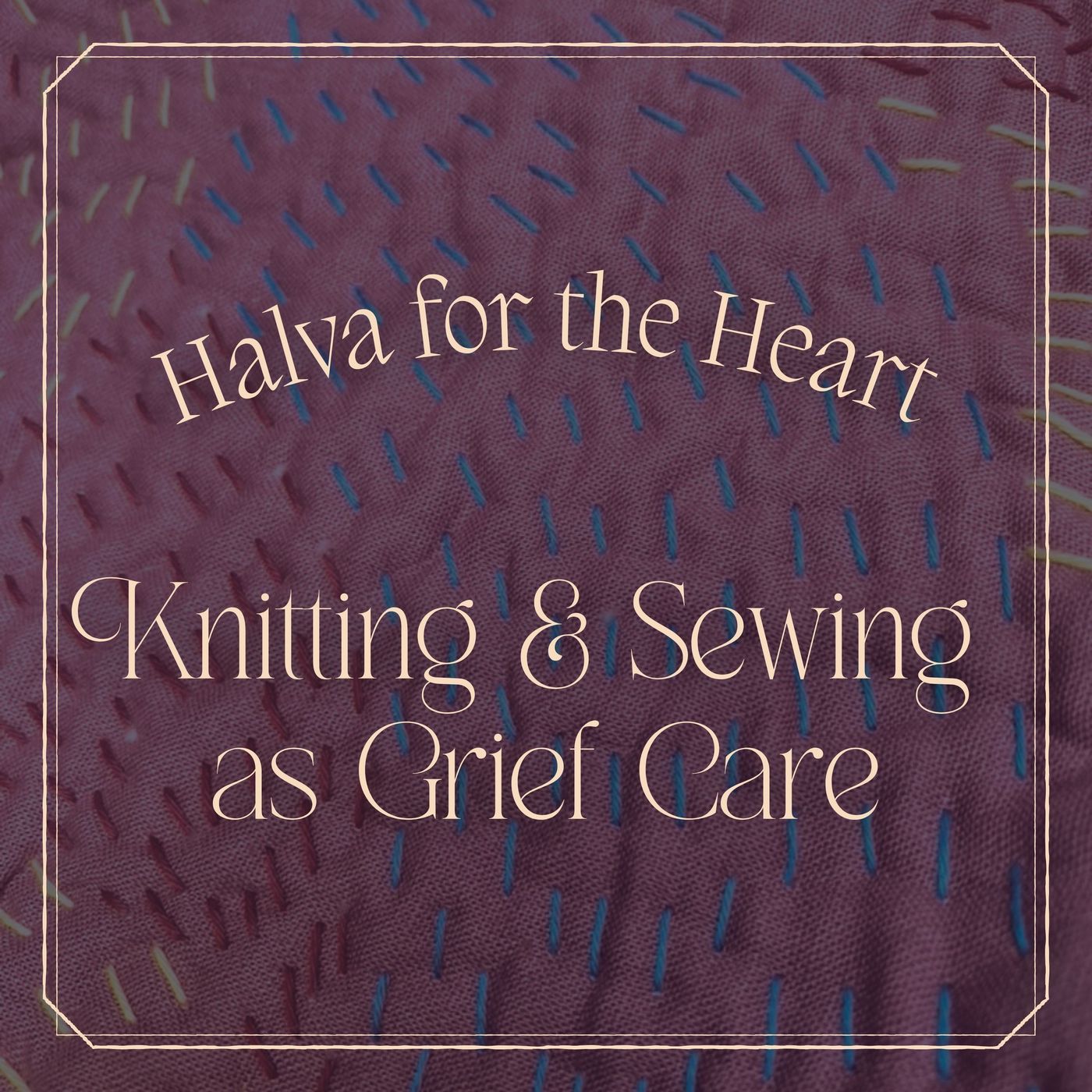 Fibers of Grief: Knitting & Sewing as Grief Care episode artwork