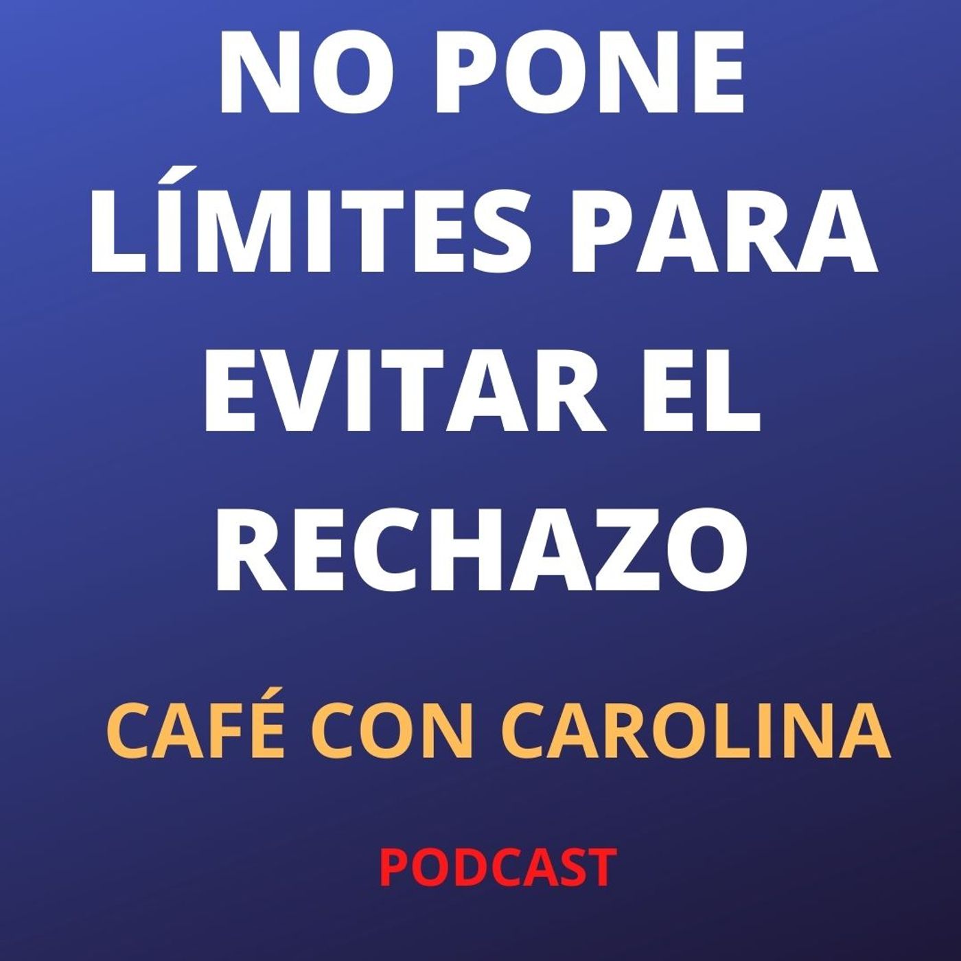 NO PONE LÍMITES PARA EVITAR EL RECHAZO