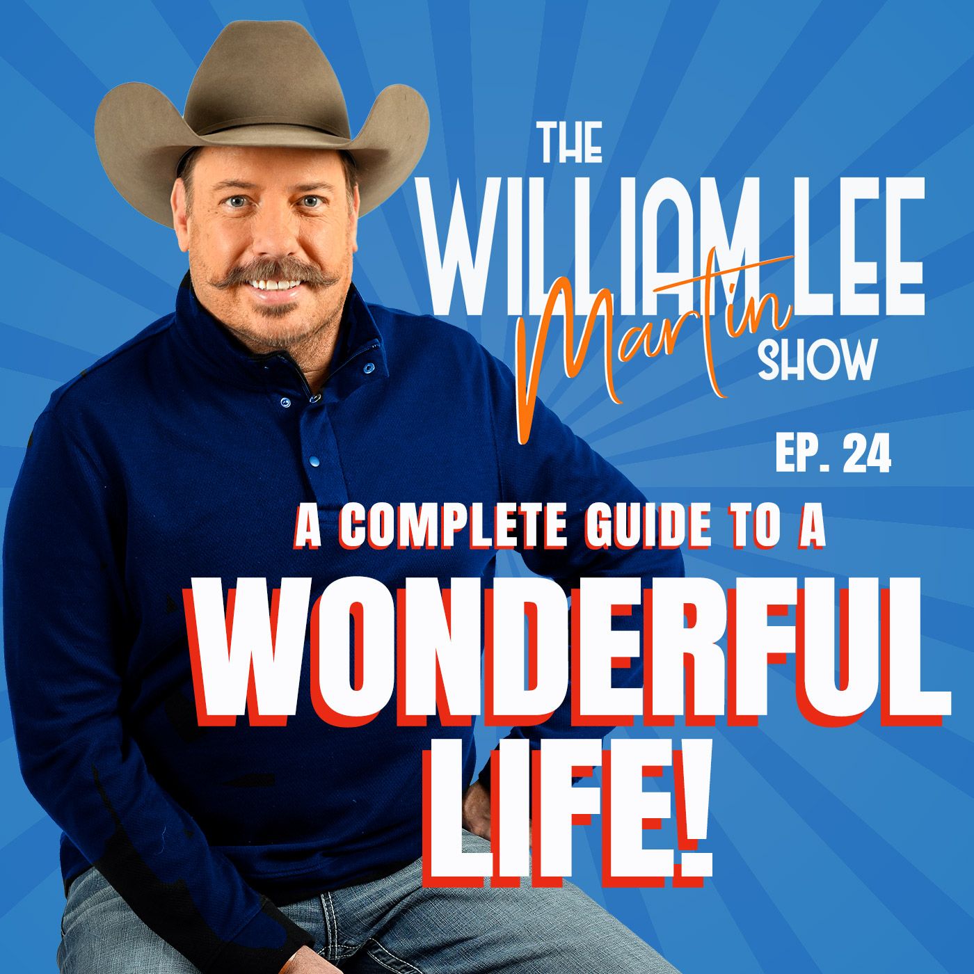 Ep. 24 | A Complete Guide To A Wonderful Life! | The William Lee Martin Show