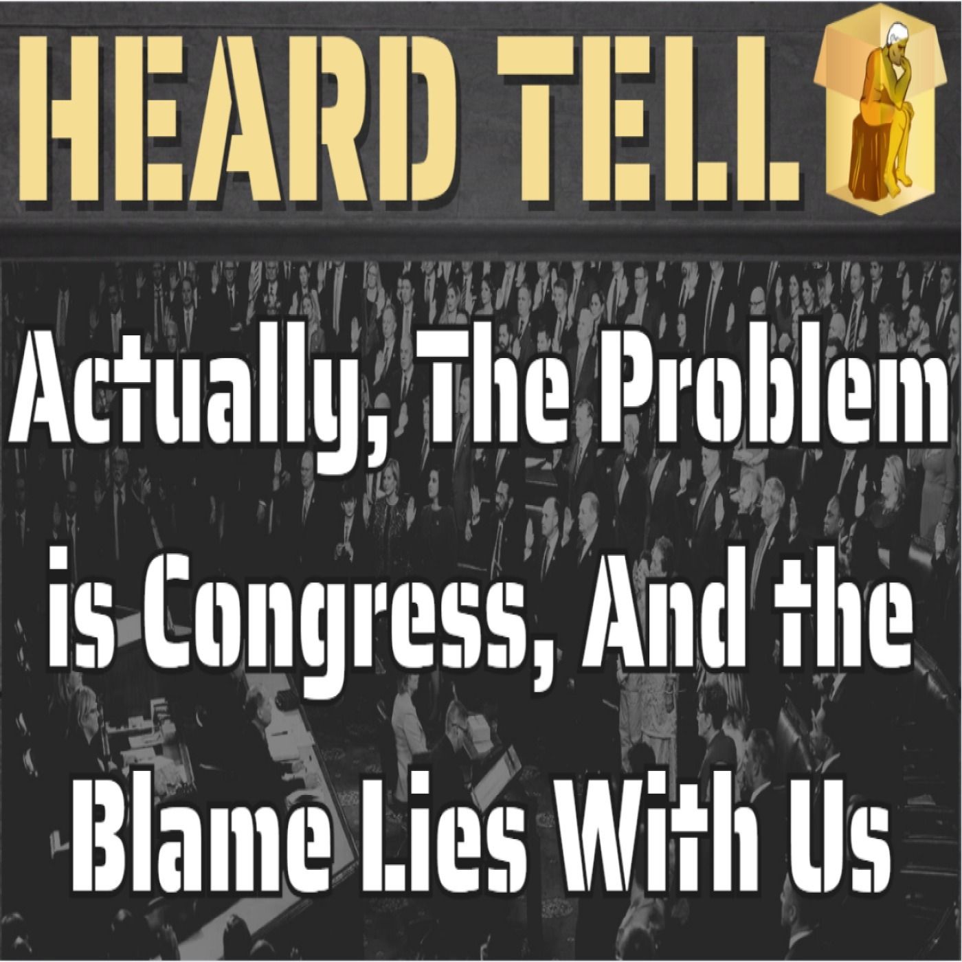 Actually, The Problem is Congress, And the Blame Lies With Us