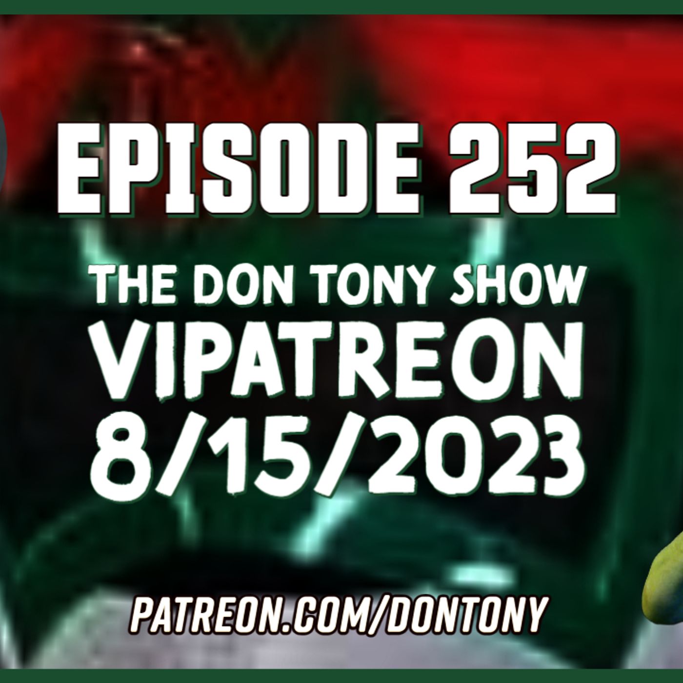 EP 252 DT VIPatreon 8/15/2023 (Hosted By Don Tony) episode artwork