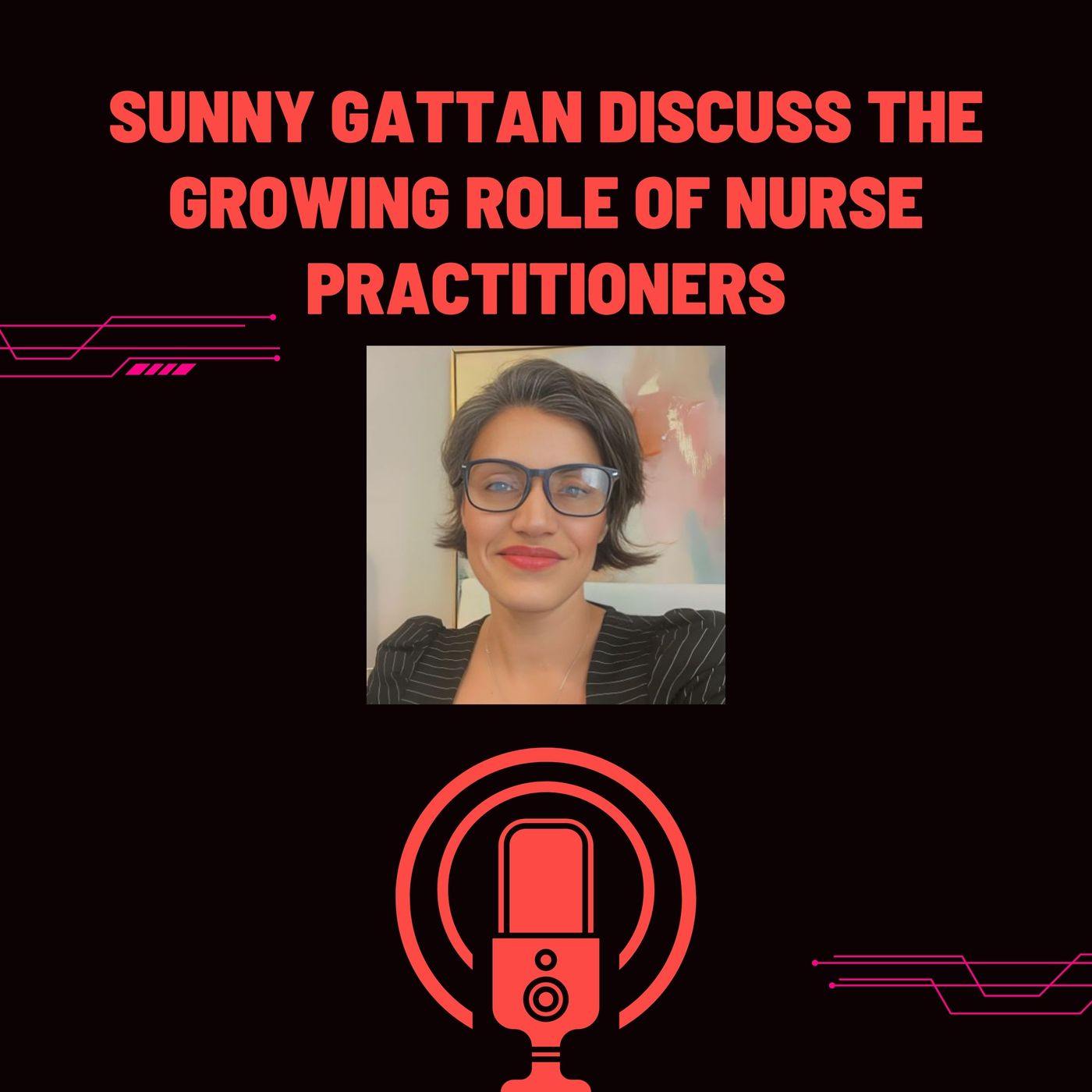 Sunny Gattan Discuss the Growing Role of Nurse Practitioners episode artwork