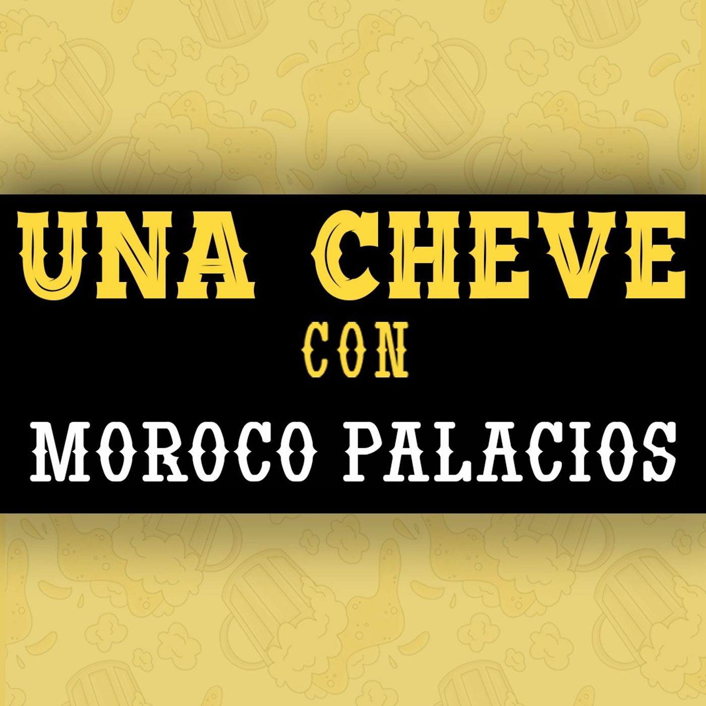 Una Cheve con Moroco Palacios episode artwork