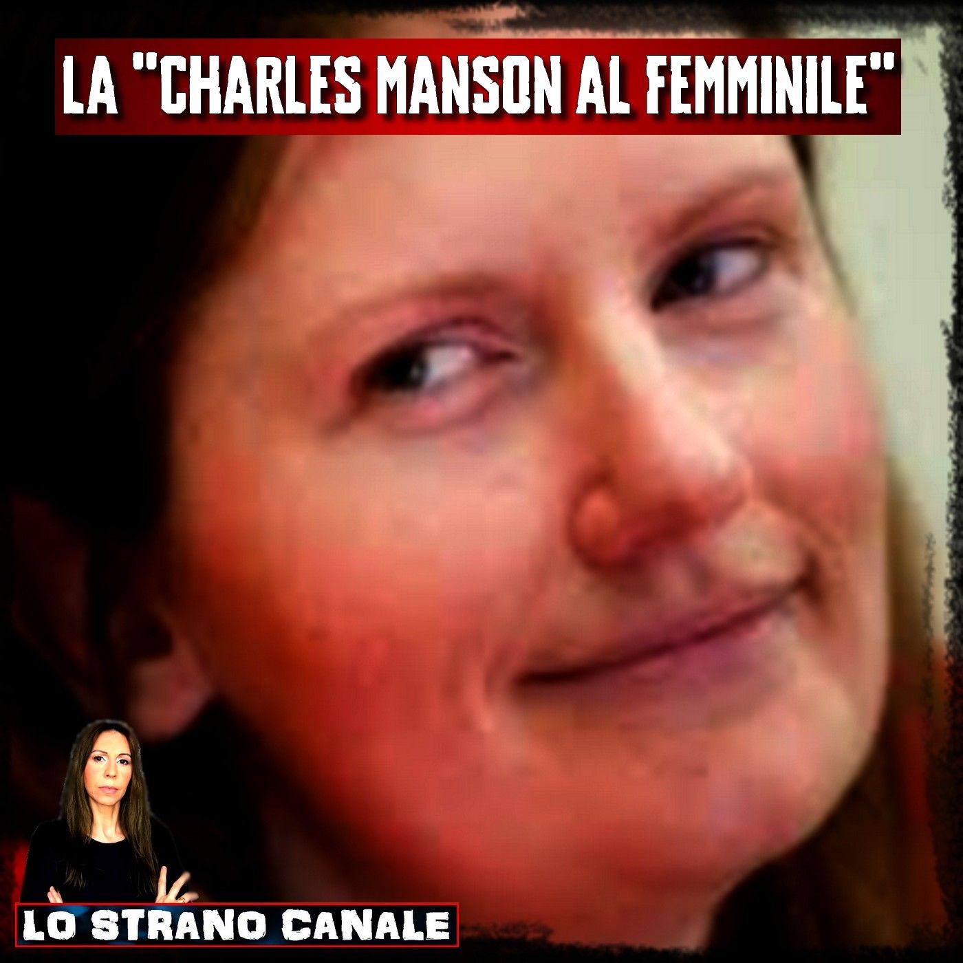 SARAH JO PENDER - "LA CHARLES MANSON AL FEMMINILE" (Lo Strano Canale Podcast)