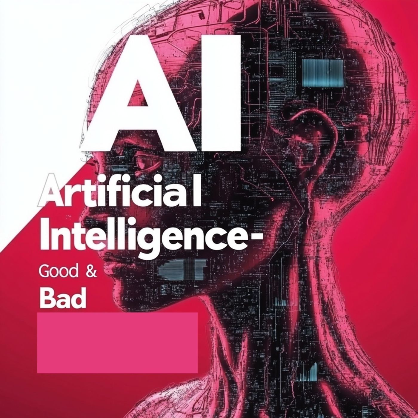 AI Artificial Intelligence-Good & Bad