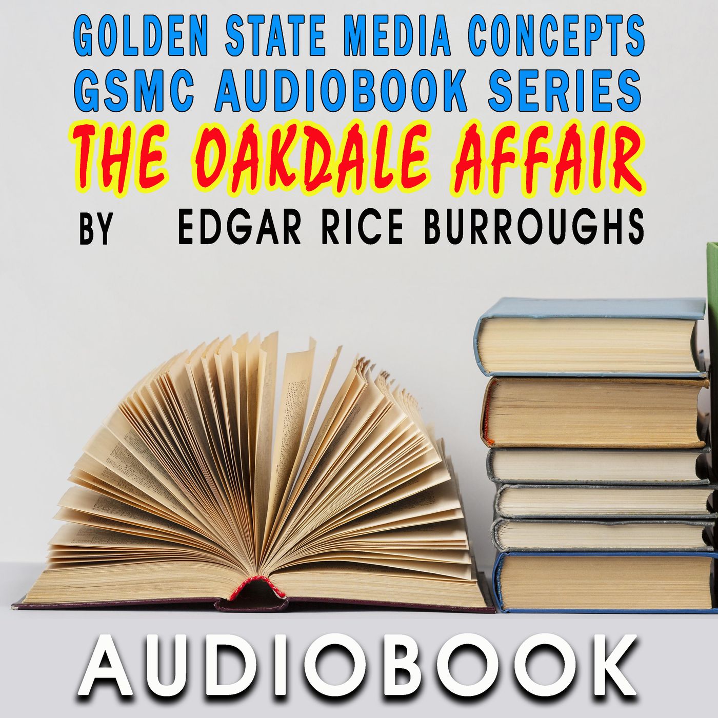 GSMC Audiobook Series: The Oakdale Affair by Edgar Rice Burroughs