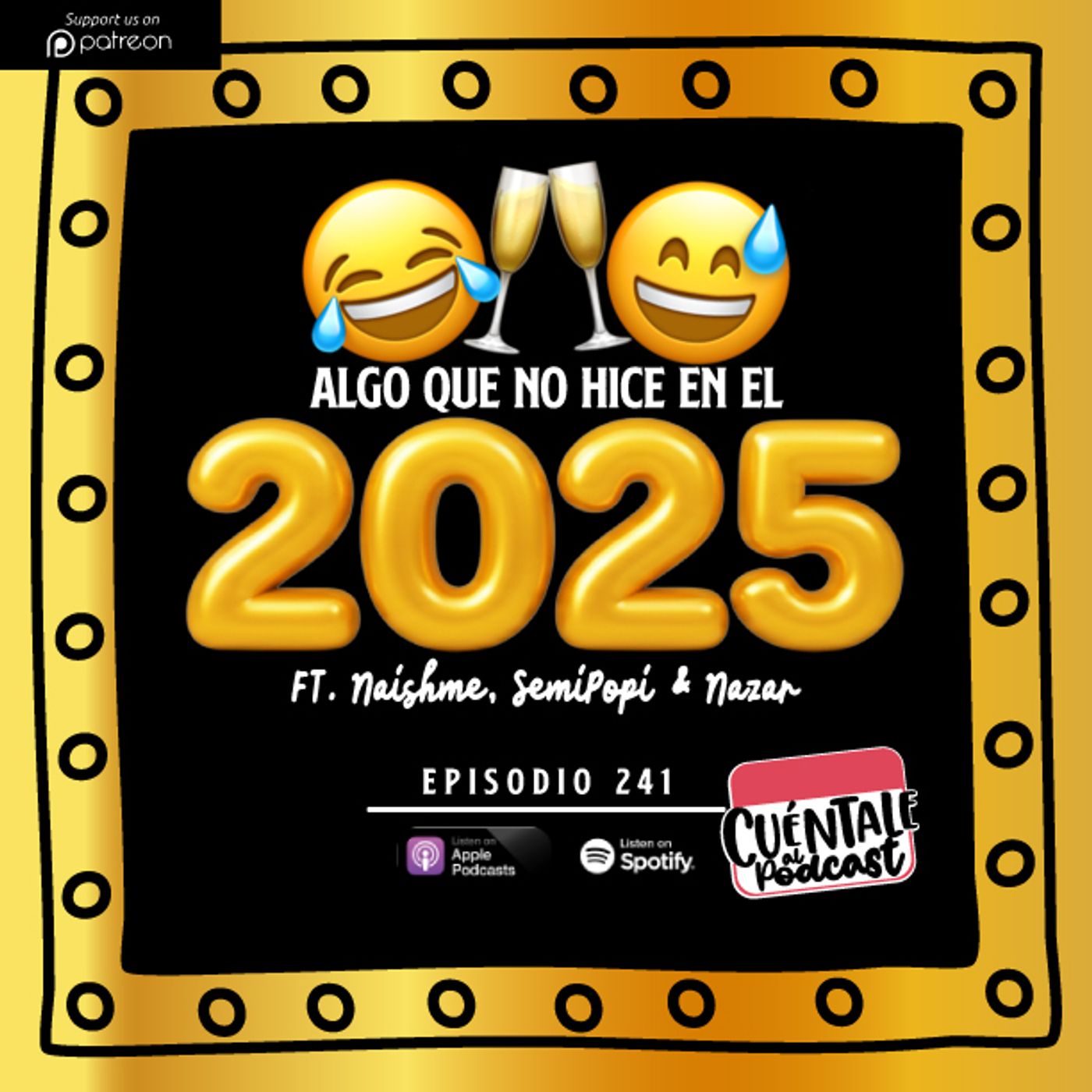 241. Algo que NO hiciste en el 2025 (Ft. Naishme, SemiPopi & Nazar)