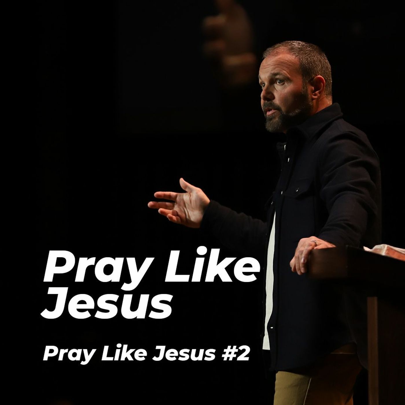 Pray Like Jesus #2 - Pray Like Jesus