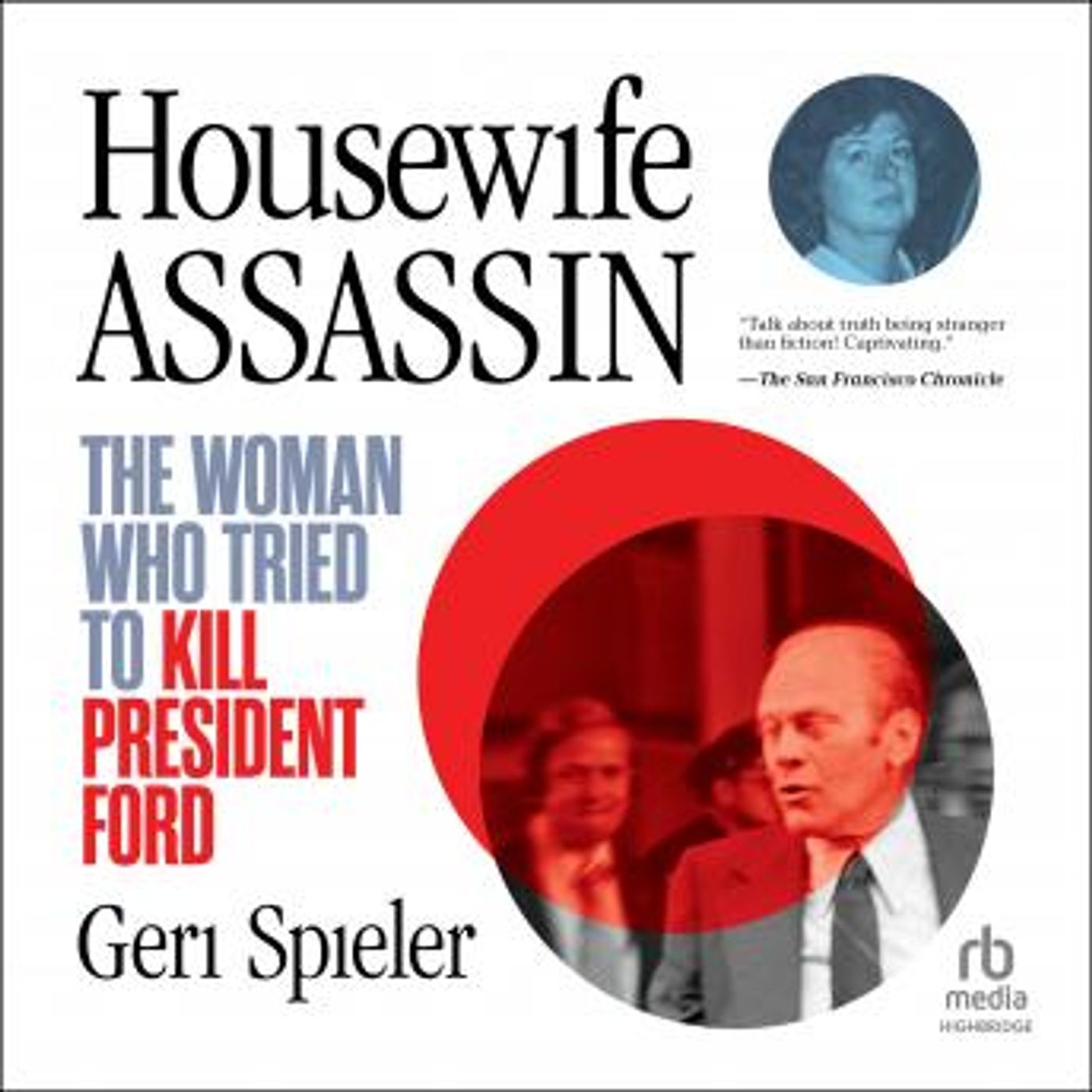 Housewife Assassin: The Woman Who Tried to Kill President Ford by Geri Spieler episode artwork