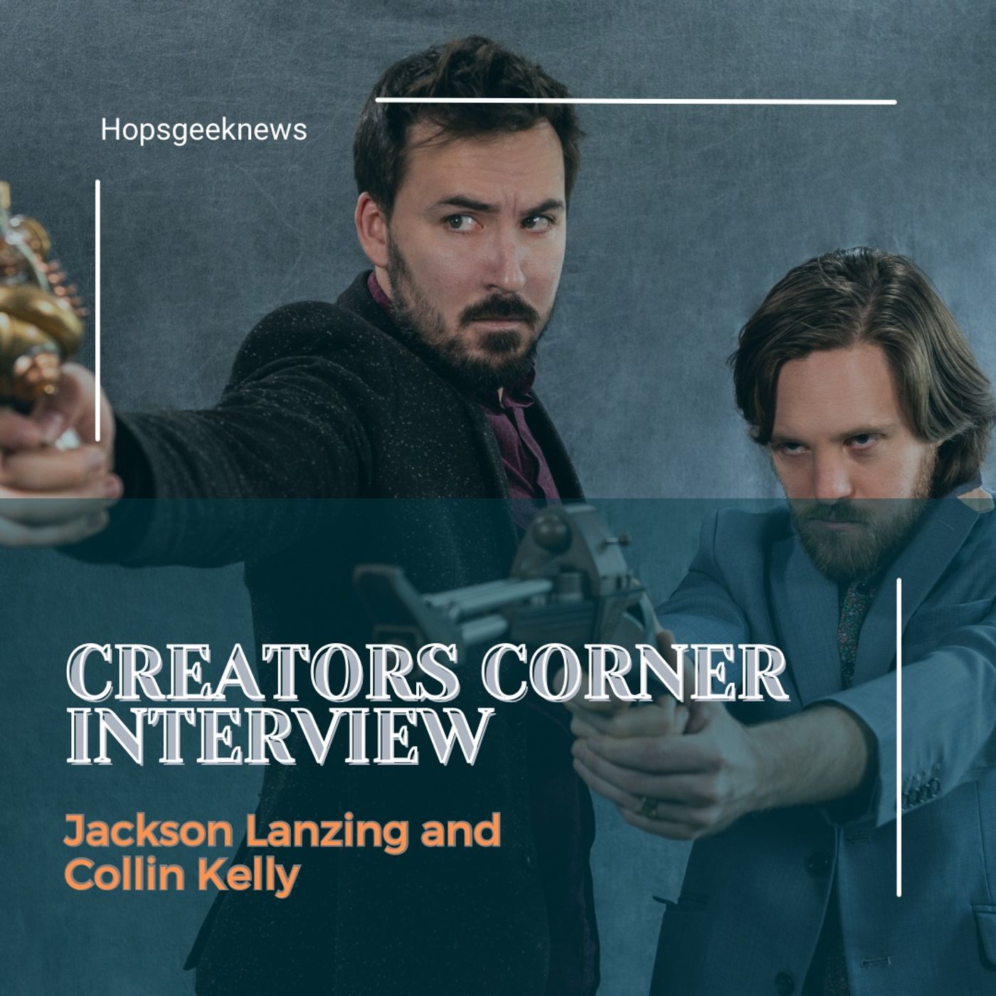 Creators Corner w/ Jackson Lanzing and Collin Kelly