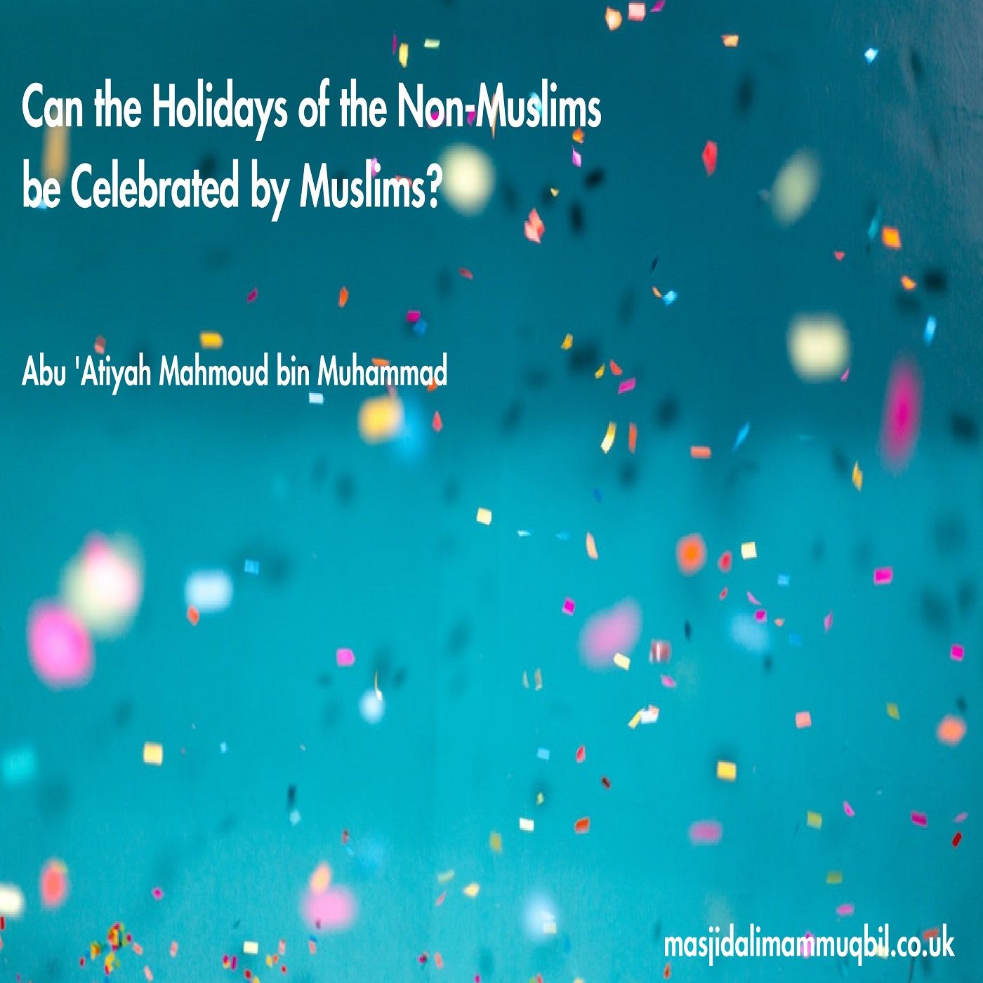 Can the Holidays of the Non-Muslims be Celebrated by Muslims?  | Abu 'Atiyah Mahmoud bin Muhammad episode artwork