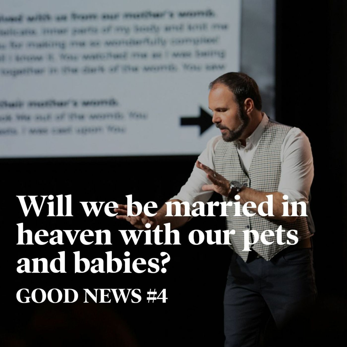 Good News #4 - Will we be married in heaven with our pets and babies?