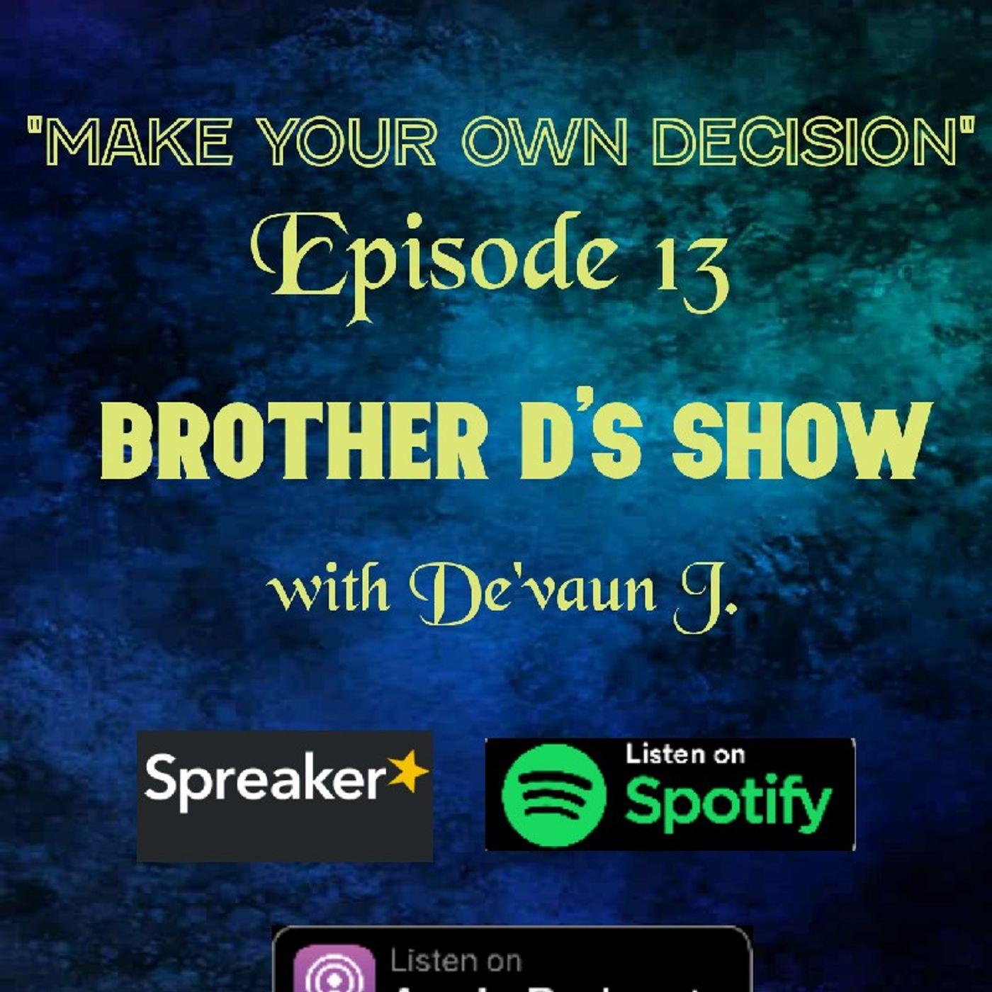 Episode 13 - Brother D's Show with De'vaun J.- Make Your Own Decision episode artwork