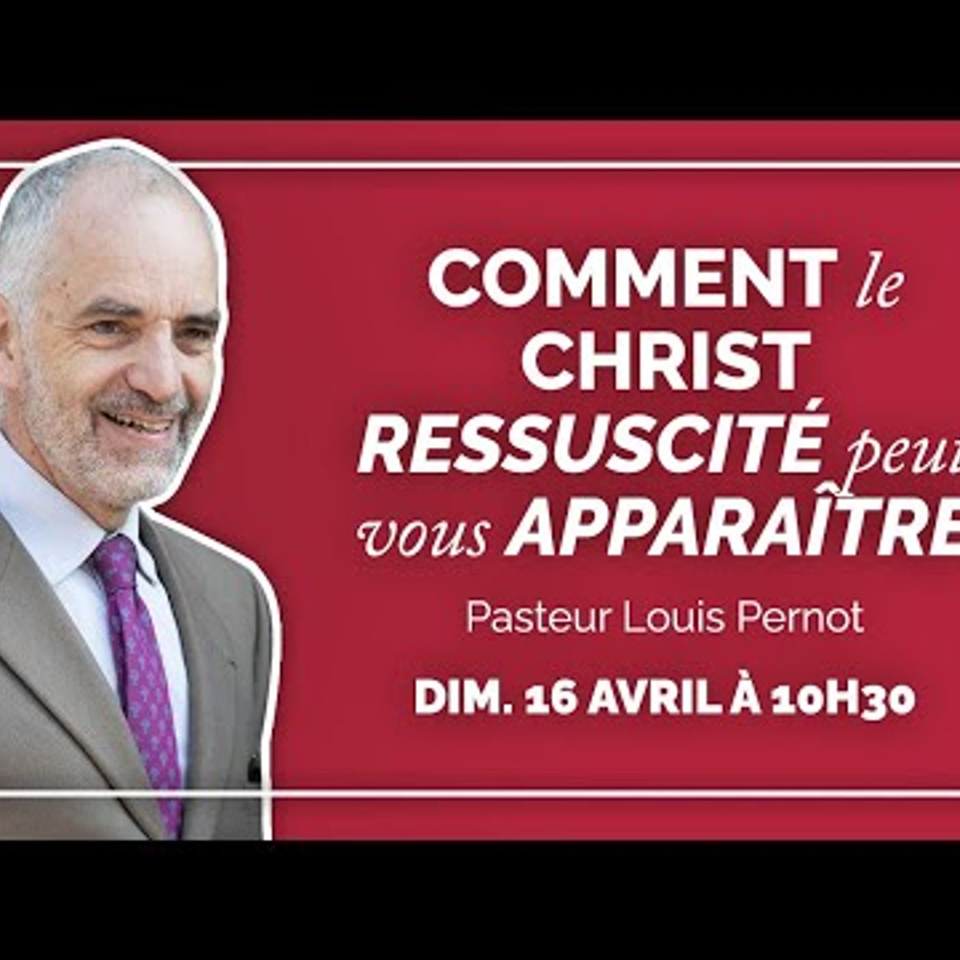 Eglise Protestante Unie - Comment le Christ ressuscité peut vous apparaître - Pasteur Louis Pernot