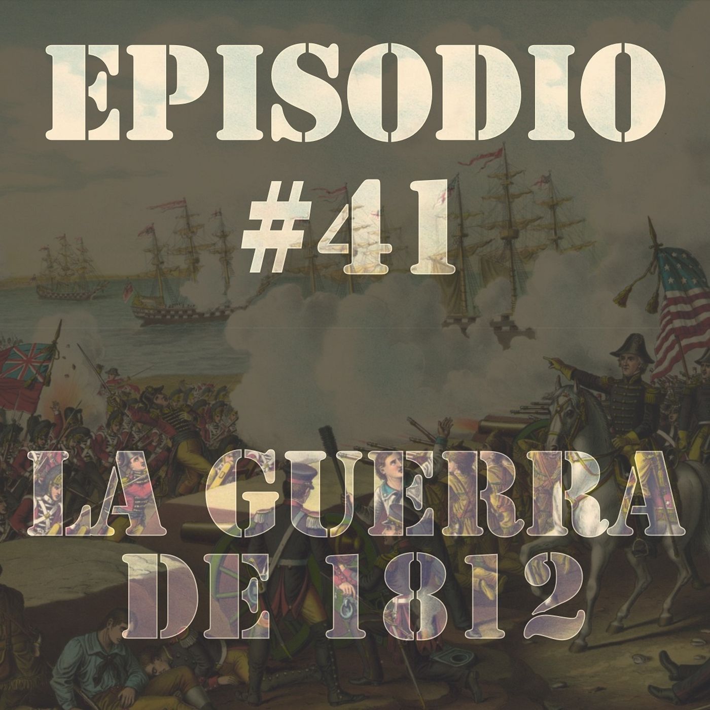 Episodio #41 - La Guerra de 1812 Episodio #41 - La Guerra de 1812