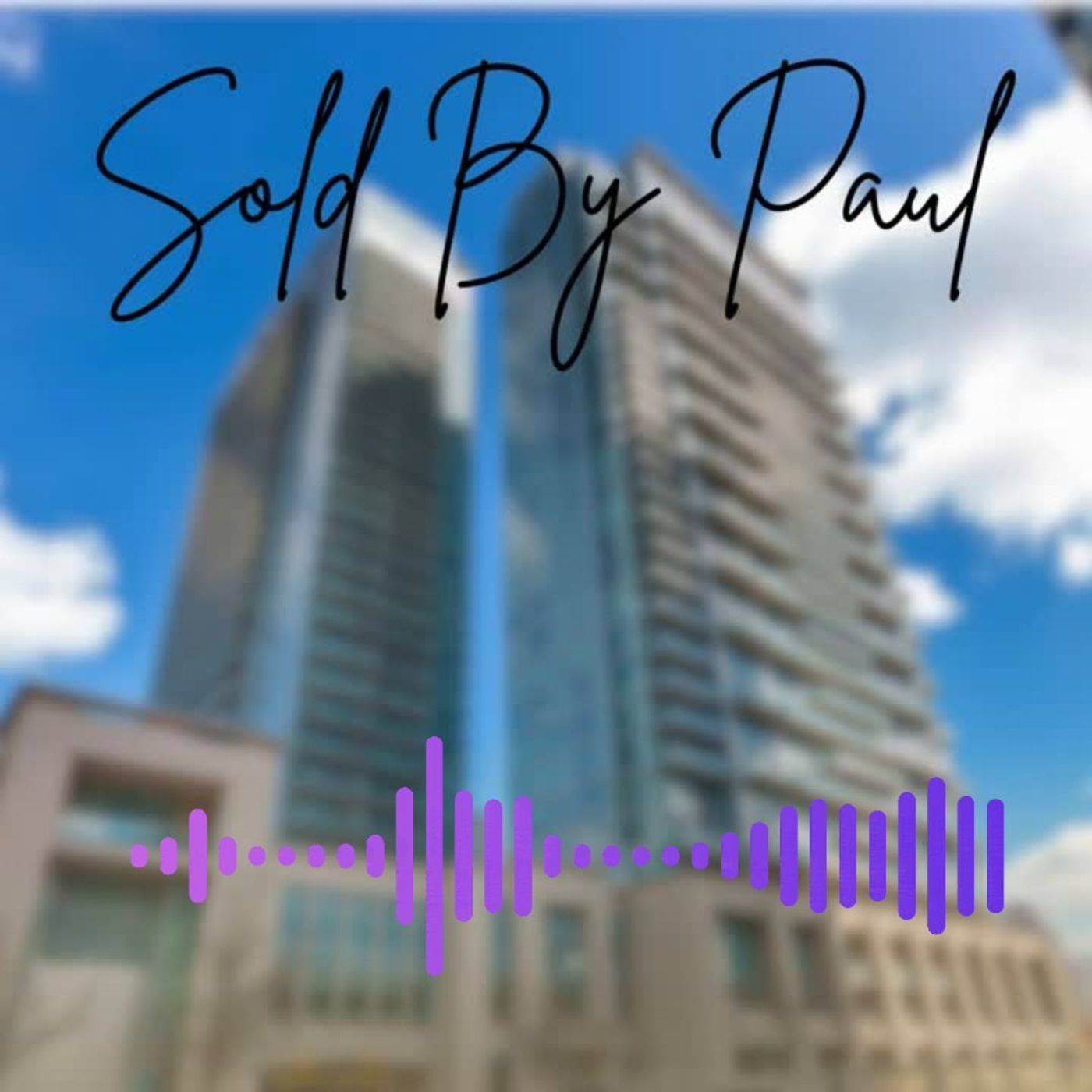 SOLD BY PAUL EXCLUSIVE!! More Toronto GTA Condos and Lofts WANTED..... episode artwork