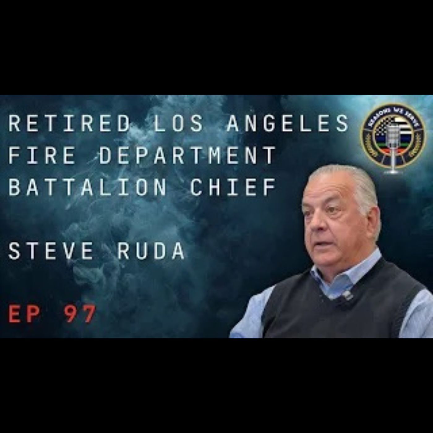 Episode 97 retired Los Angeles Fire Department Battalion Chief Steve Ruda