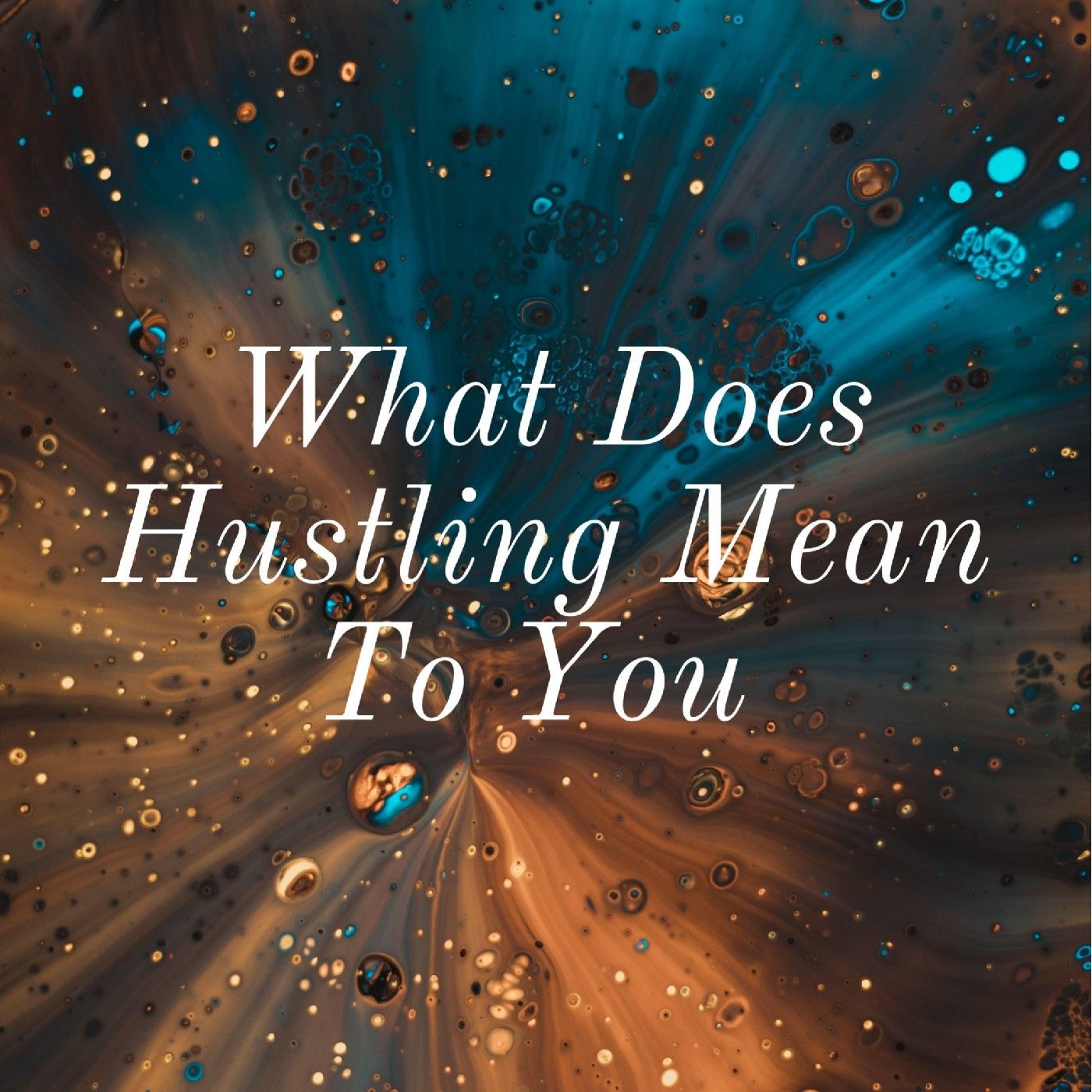 What Does Hustling Mean To You