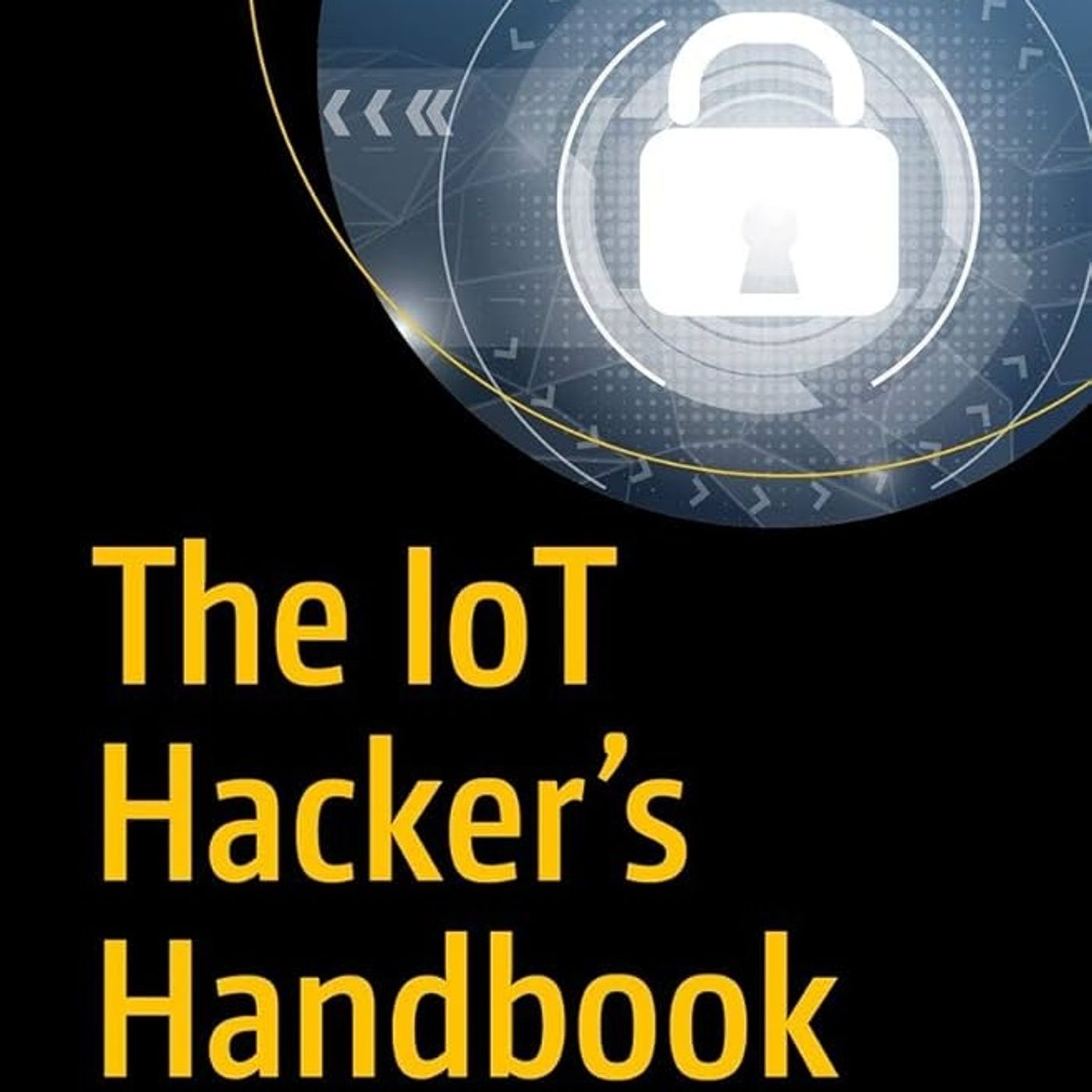 The IoT Hacker's Handbook: A Practical Guide to Hacking the Internet of Things