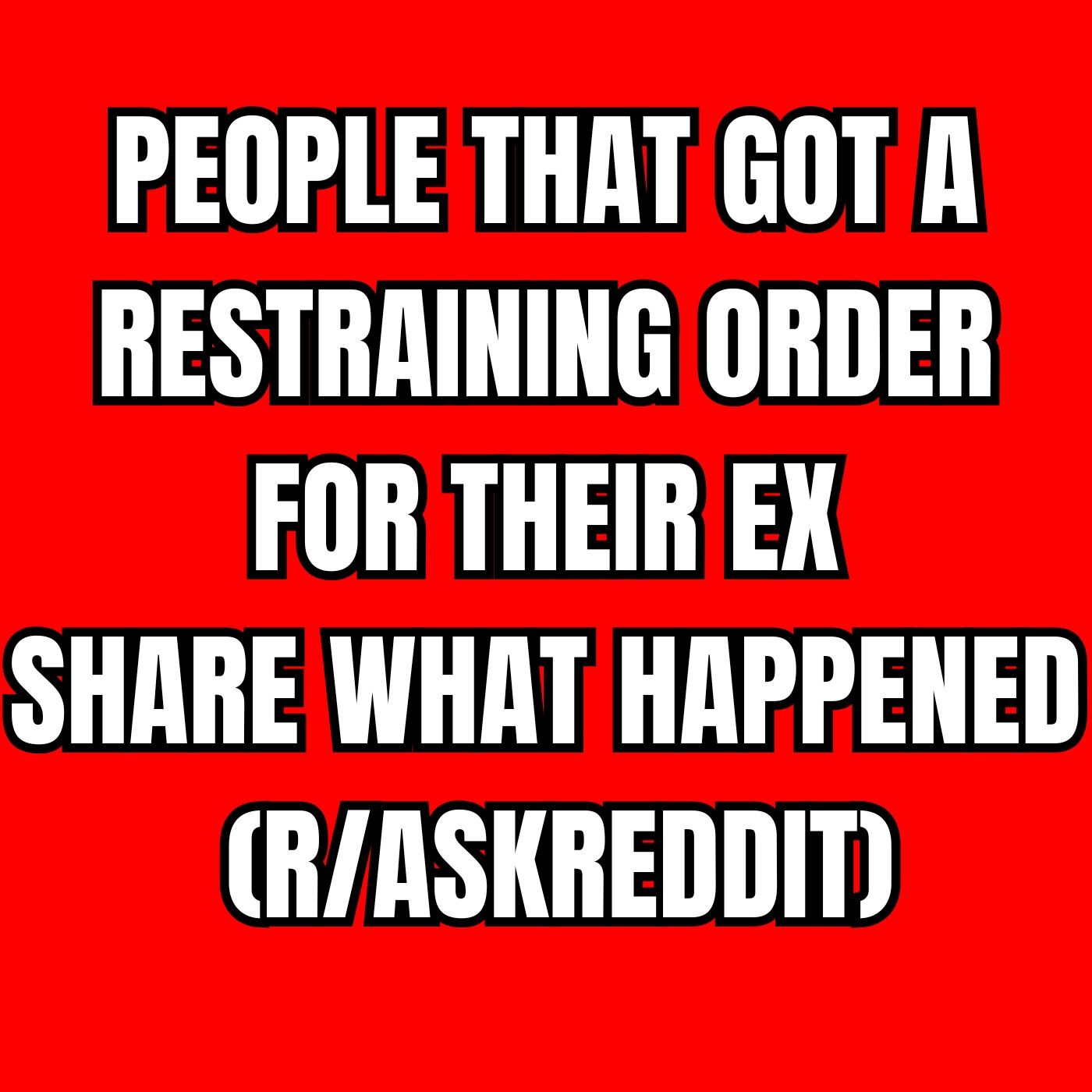 People That Got a RESTRAINING Order For Their EX Share What Happened (r/AskReddit) episode artwork