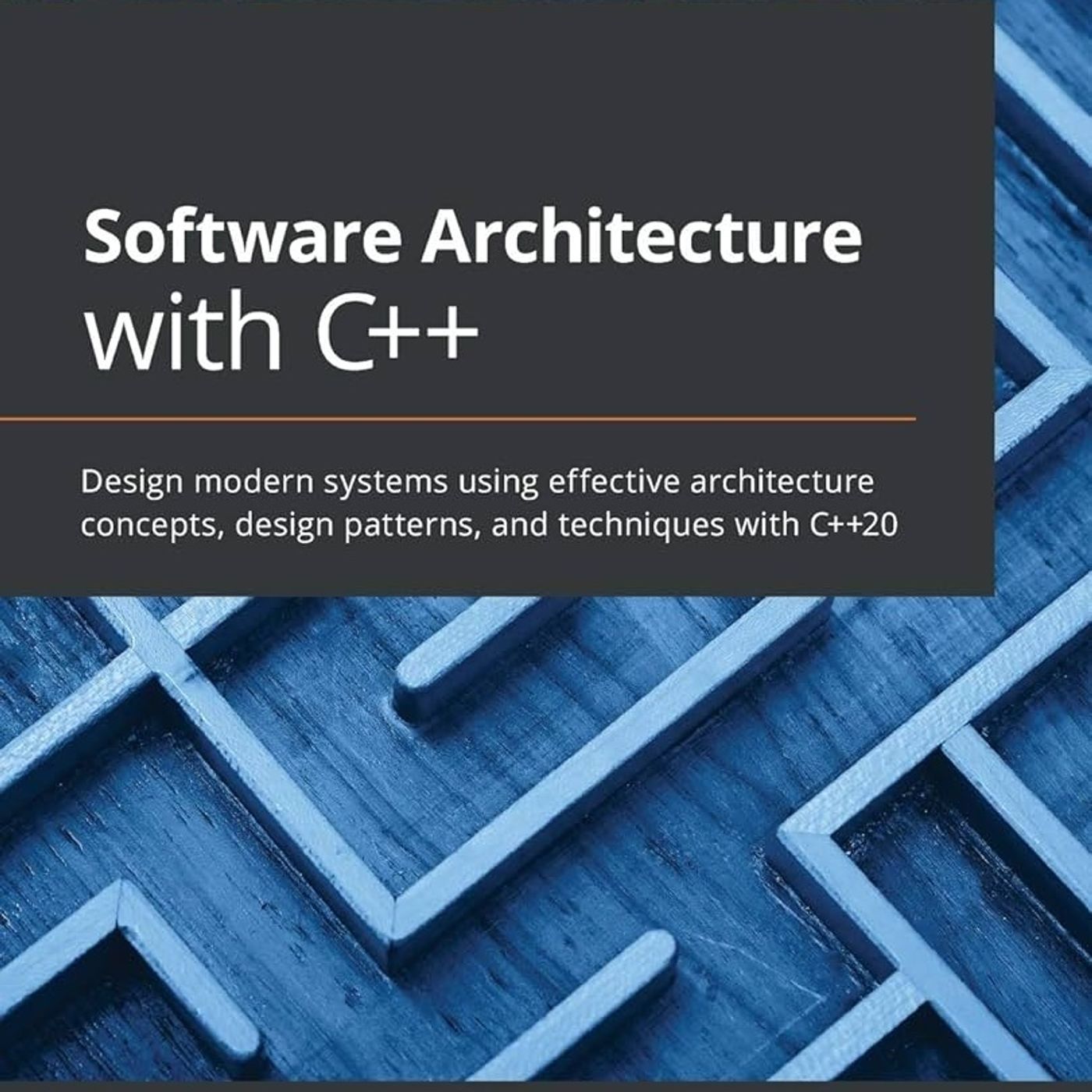 Software Architecture with C++: Design modern systems using effective architecture concepts, design patterns, and techniques with C++20