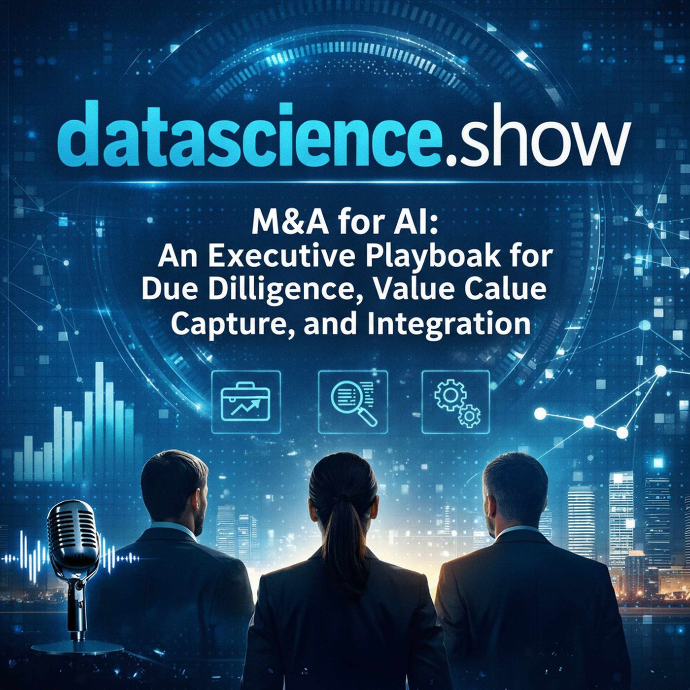 M&A for AI: An Executive Playbook for Due Diligence, Value Capture, and Integration episode artwork
