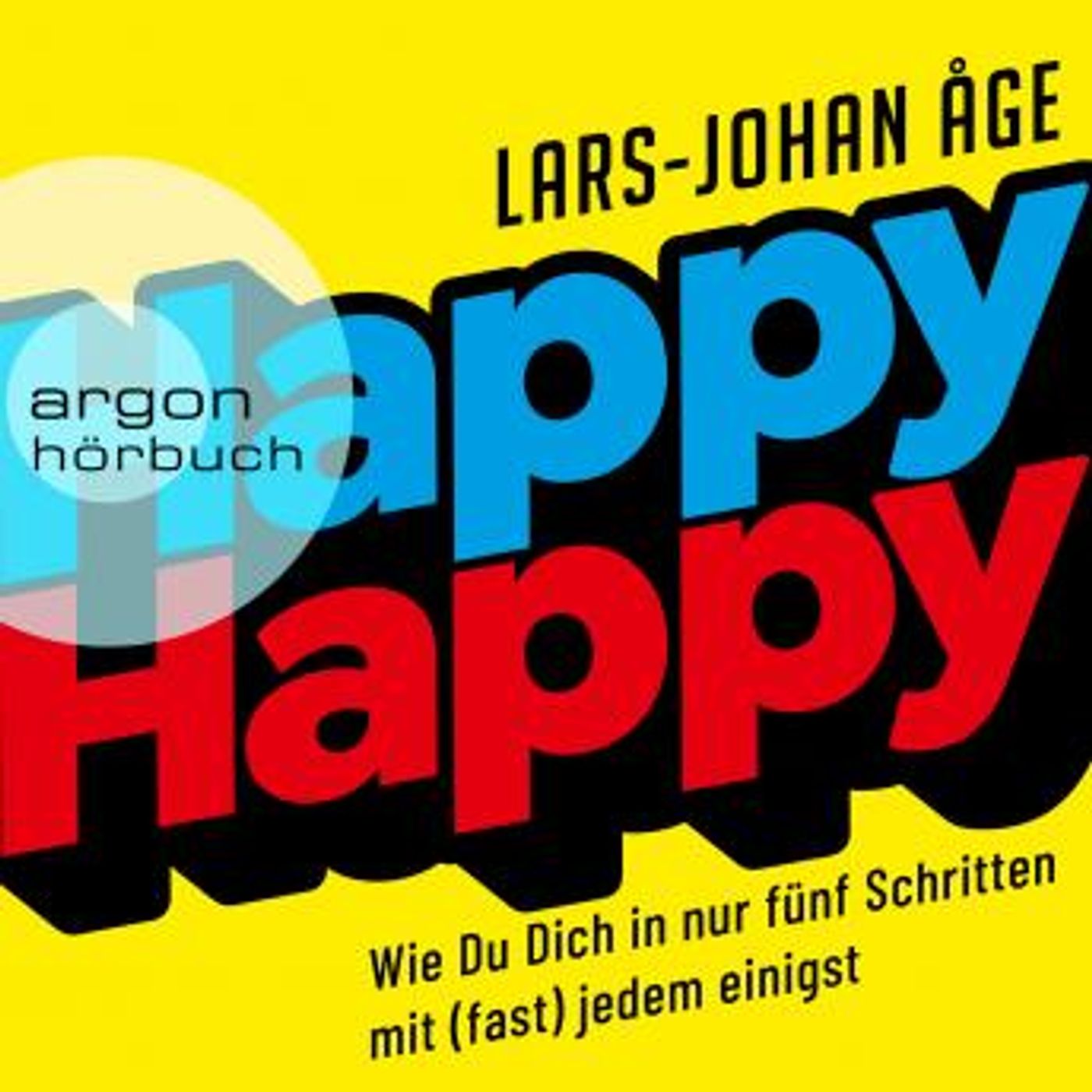 [German] - Happy Happy - Wie Sie sich in nur fünf Schritten mit (fast) jedem einigen (Ungekürzte Lesung) by Lars Johan åge episode artwork