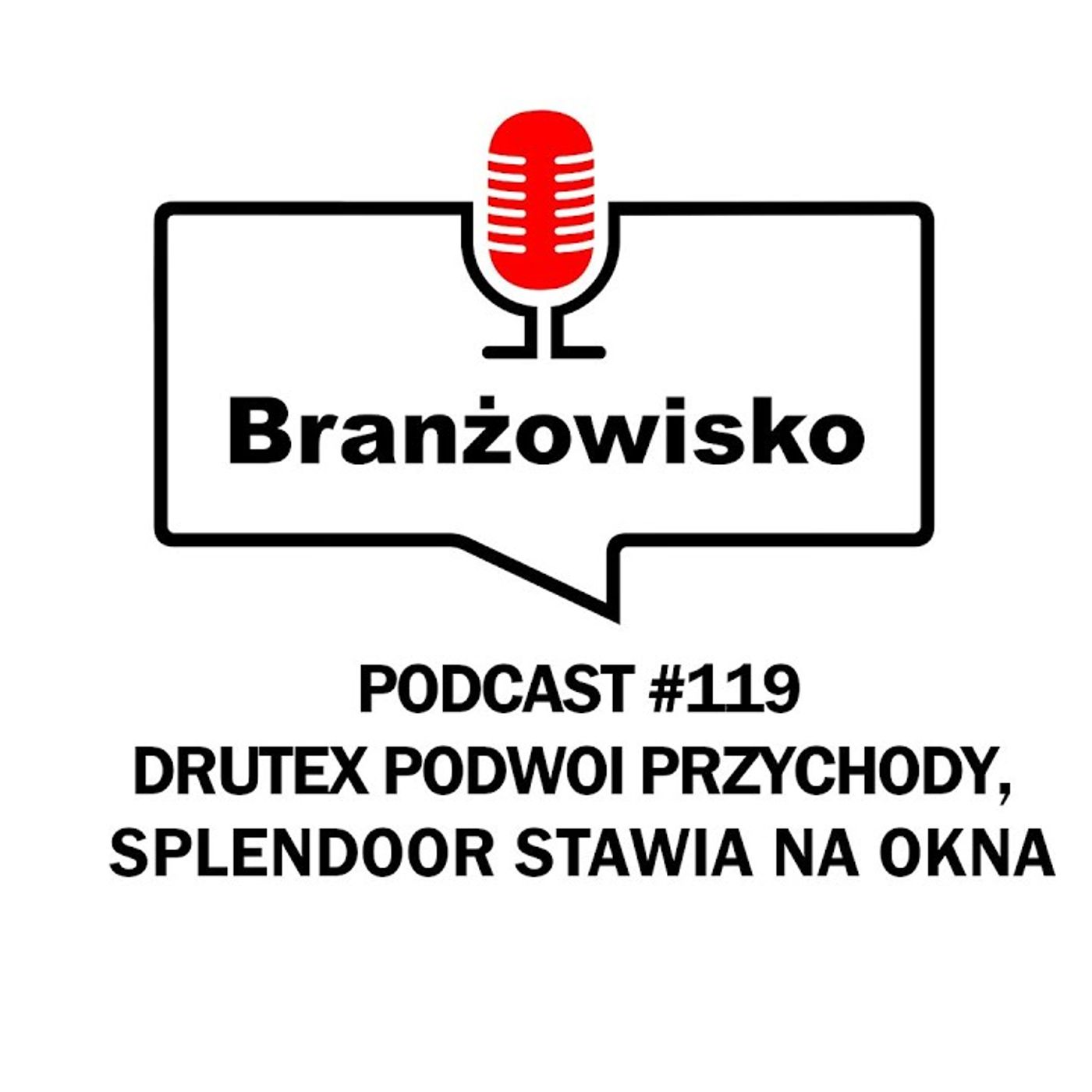 Branżowisko #119 - Drutex podwoi przychody. SplenDoor stawia na okna episode artwork