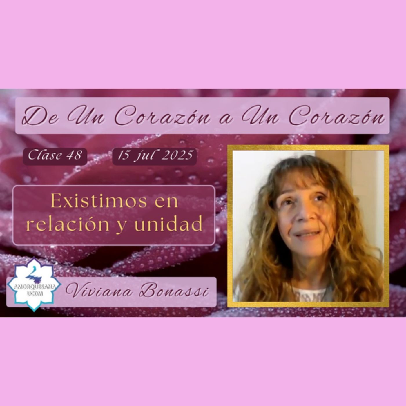 Clase 48 - Existimos en relación y unidad - Viviana Bonassi - De Un Corazón a Un Corazón - 15 jul 2025