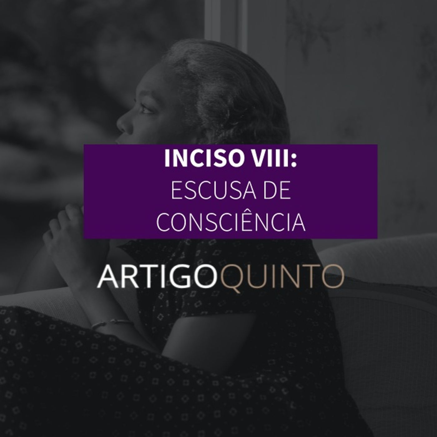 Inciso VIII: Escusa de Consciência - Artigo 5º
