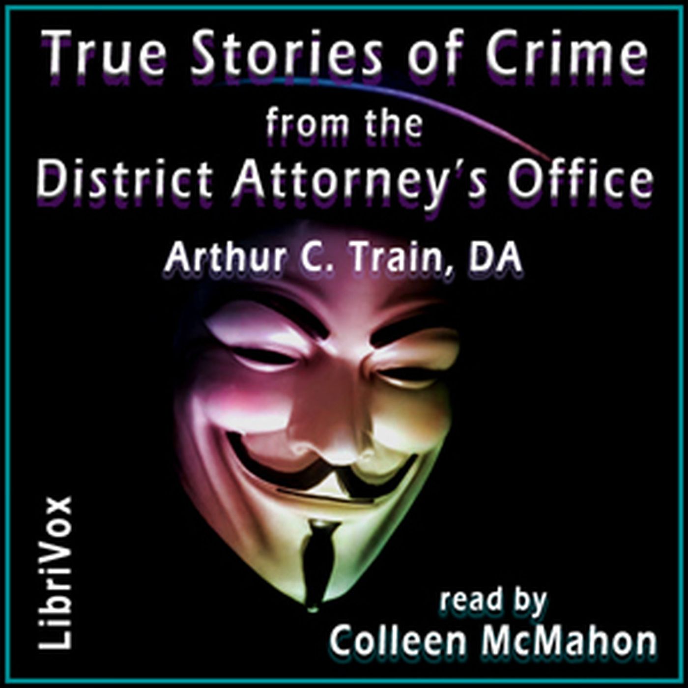 True Stories of Crime from the District Attorney’s Office by Arthur Cheney Train.