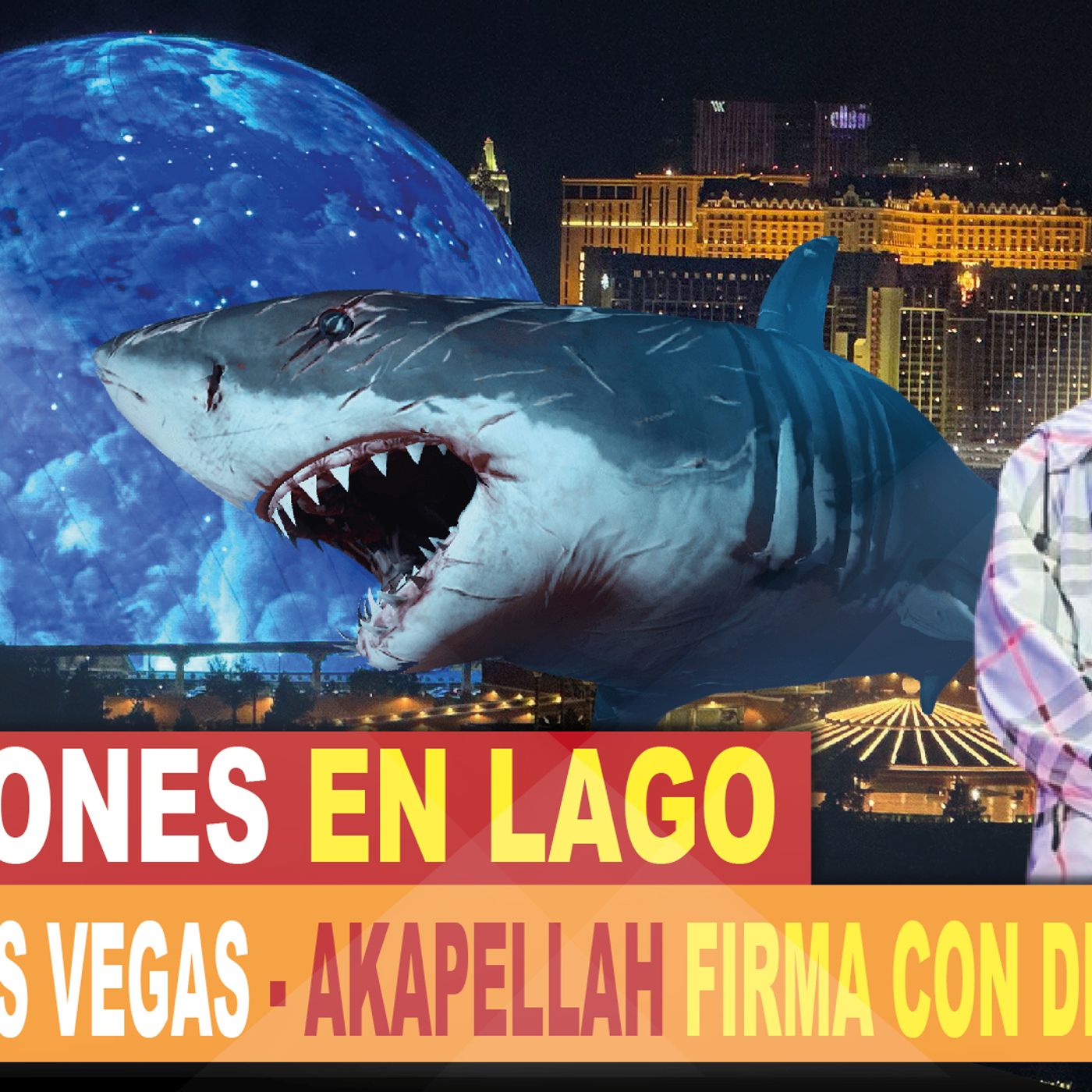 TIBURONES EN LAGO - SPHERE LAS VEGAS - AKAPELLAH FIRMA CON DISQUERA episode artwork