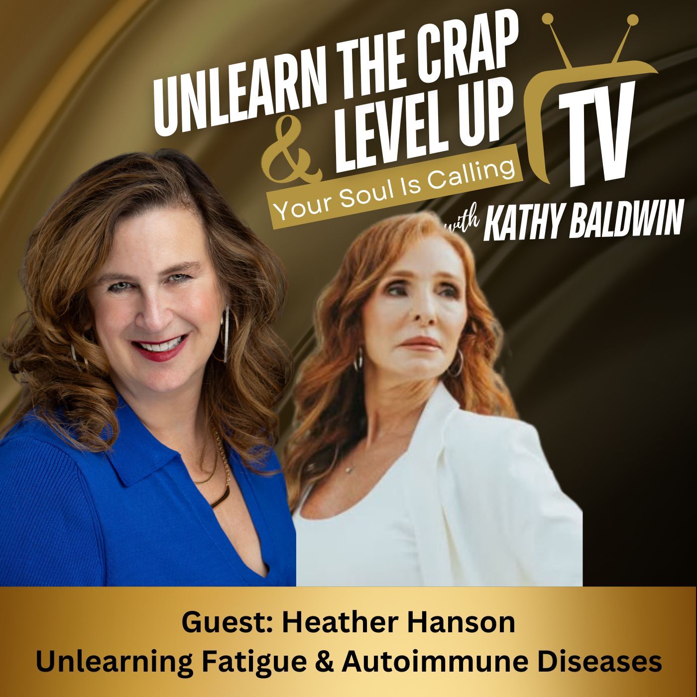 Unlearn The Crap TV! - Unlearning Fatigue and Autoimmune Diseases with Heather Hanson