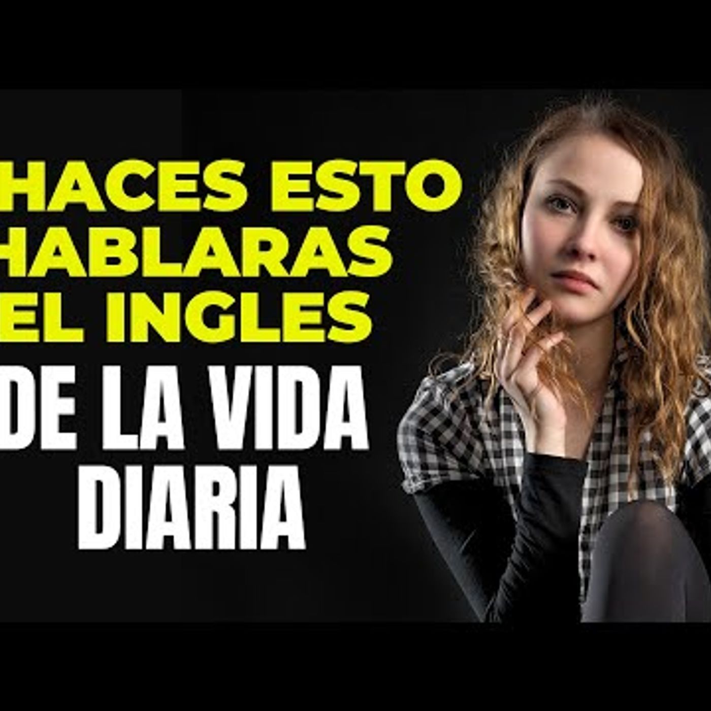 020. SI HACES ESTO HABLARAS EL INGLES DE LA VIDA DIARIA