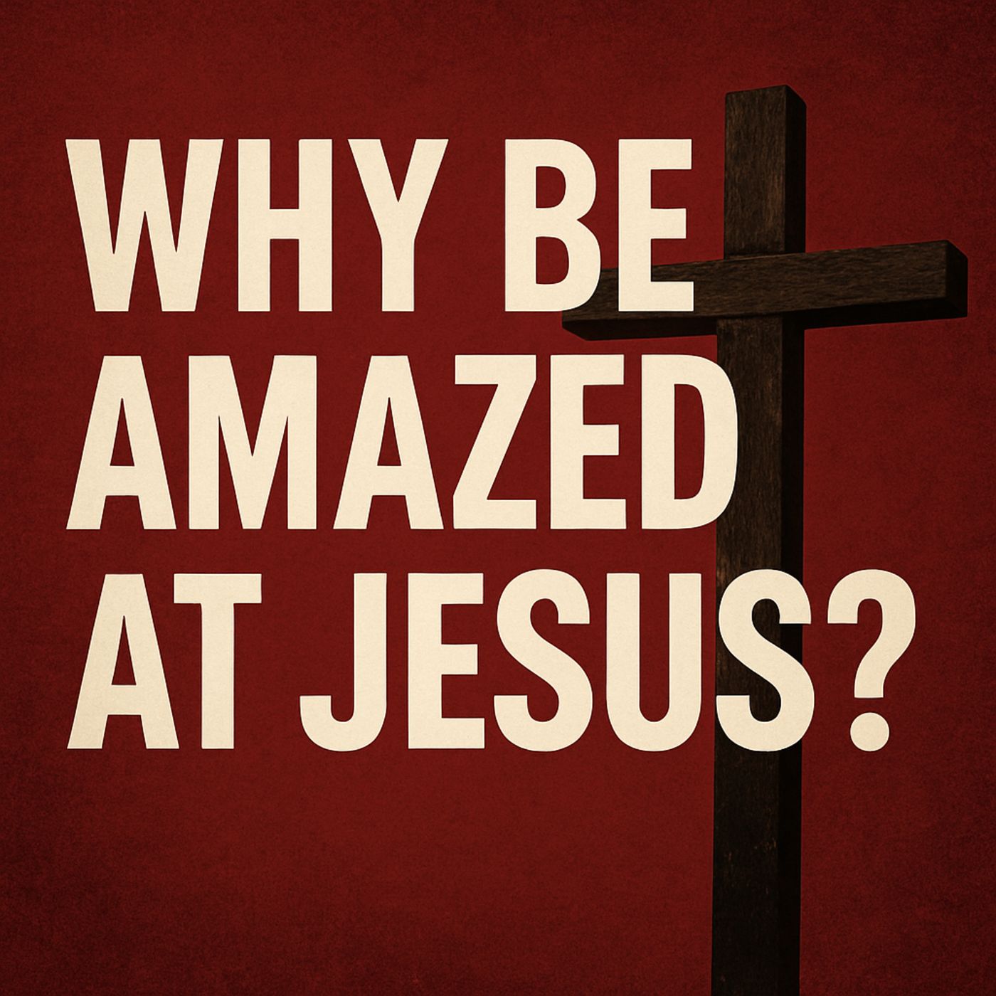 Why Be Amazed at Jesus? Five OT Images at the Cross (John 19.31-37) episode artwork